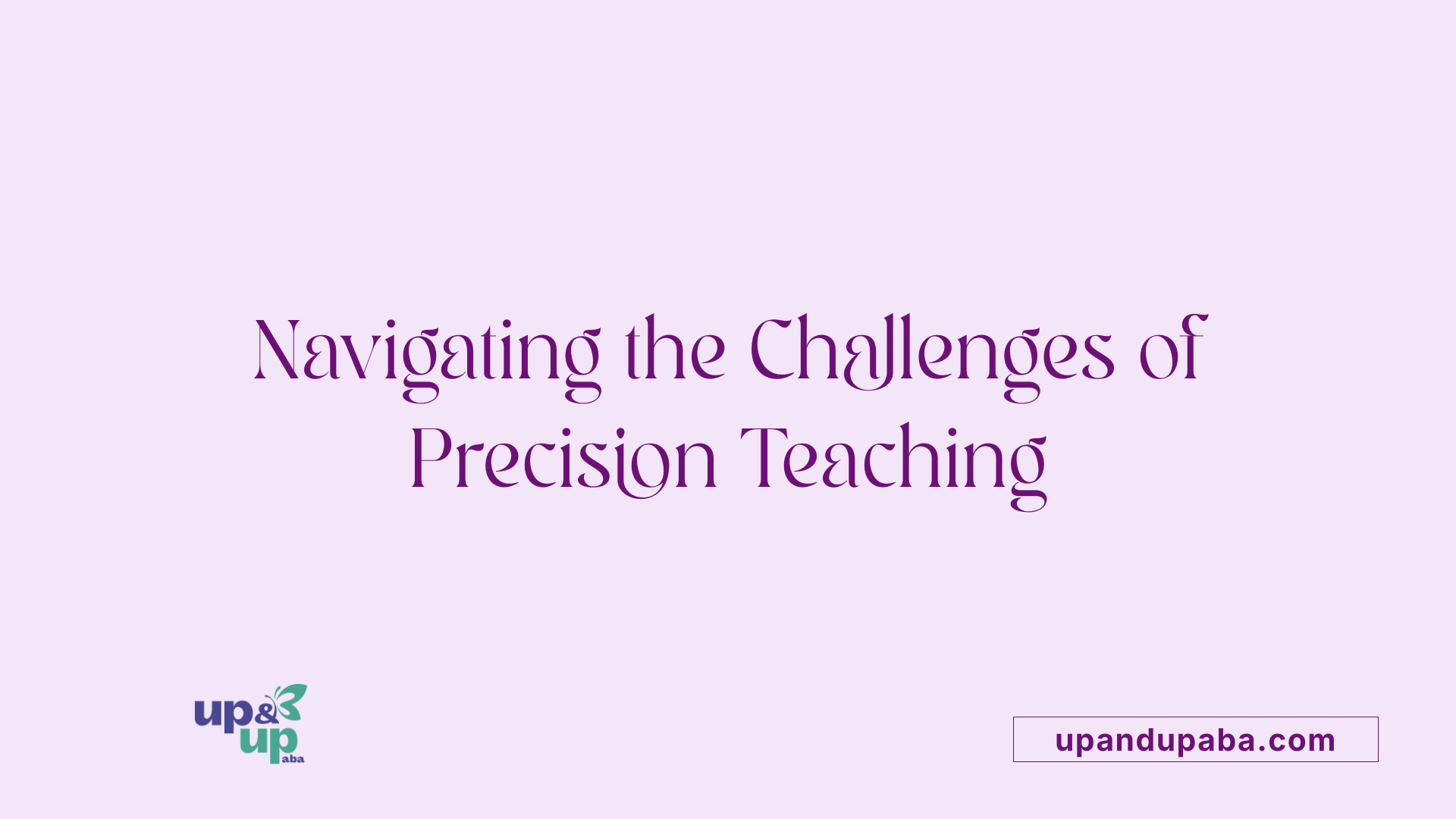 Navigating the Challenges of Precision Teaching