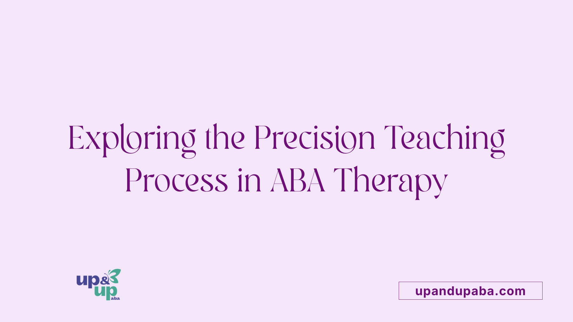 Exploring the Precision Teaching Process in ABA Therapy
