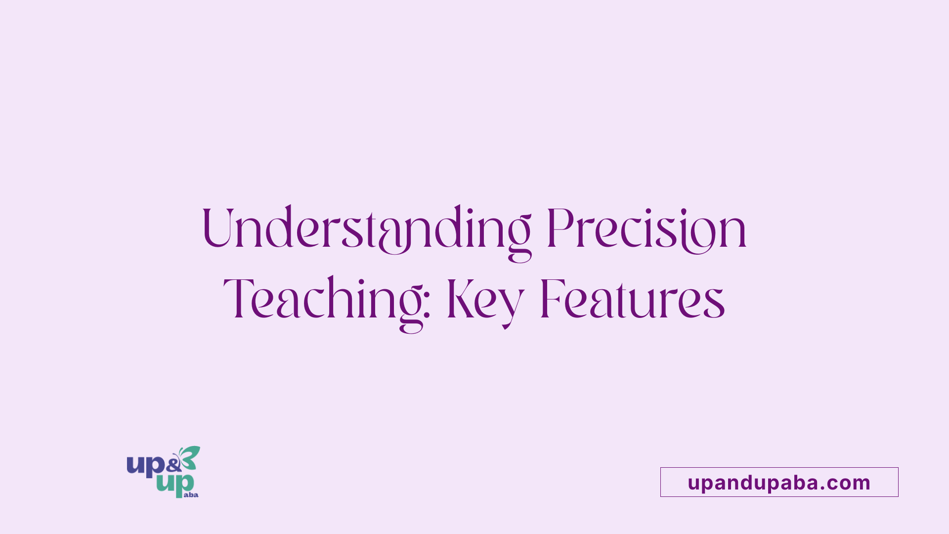 Understanding Precision Teaching: Key Features