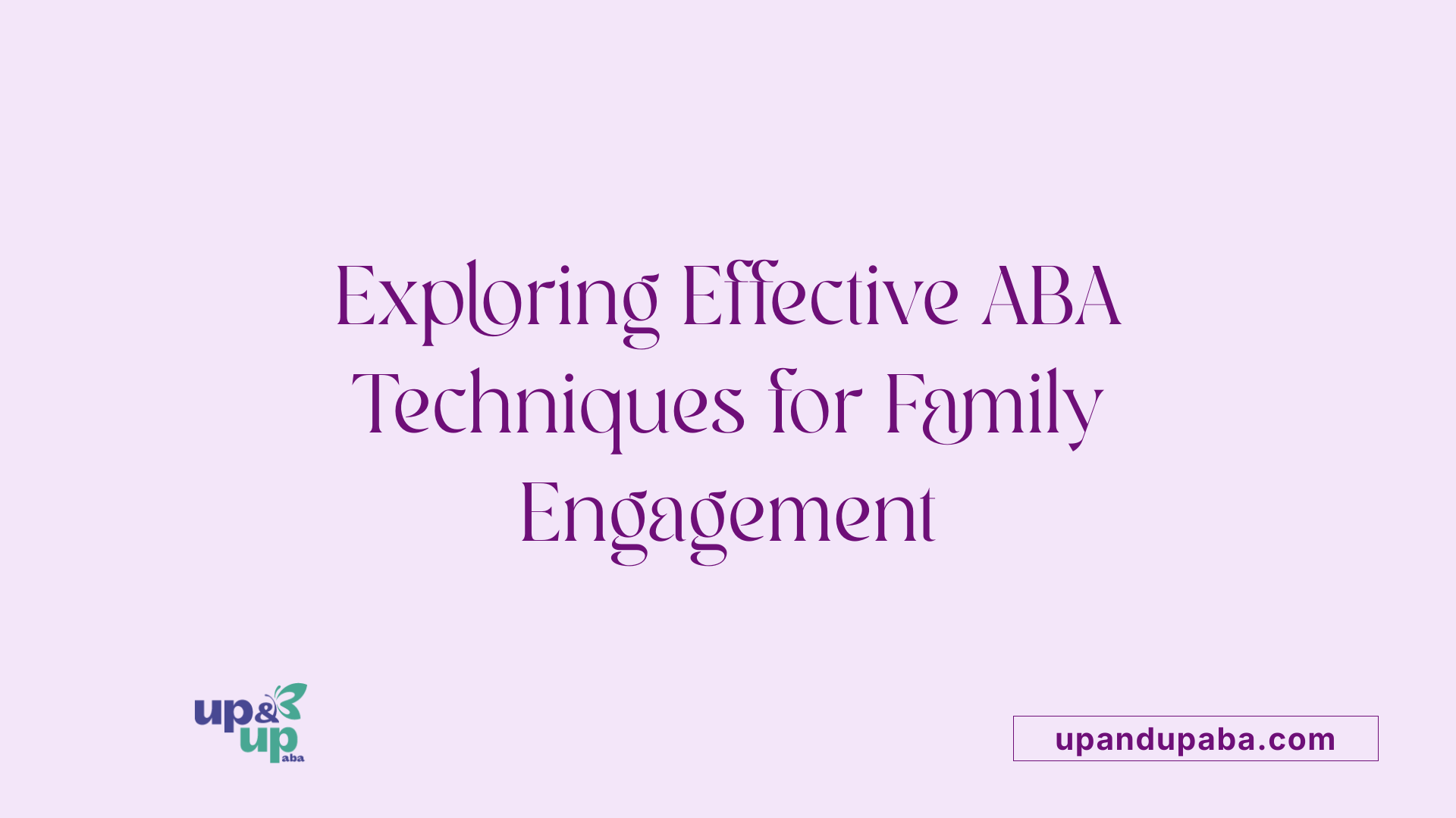 Exploring Effective ABA Techniques for Family Engagement