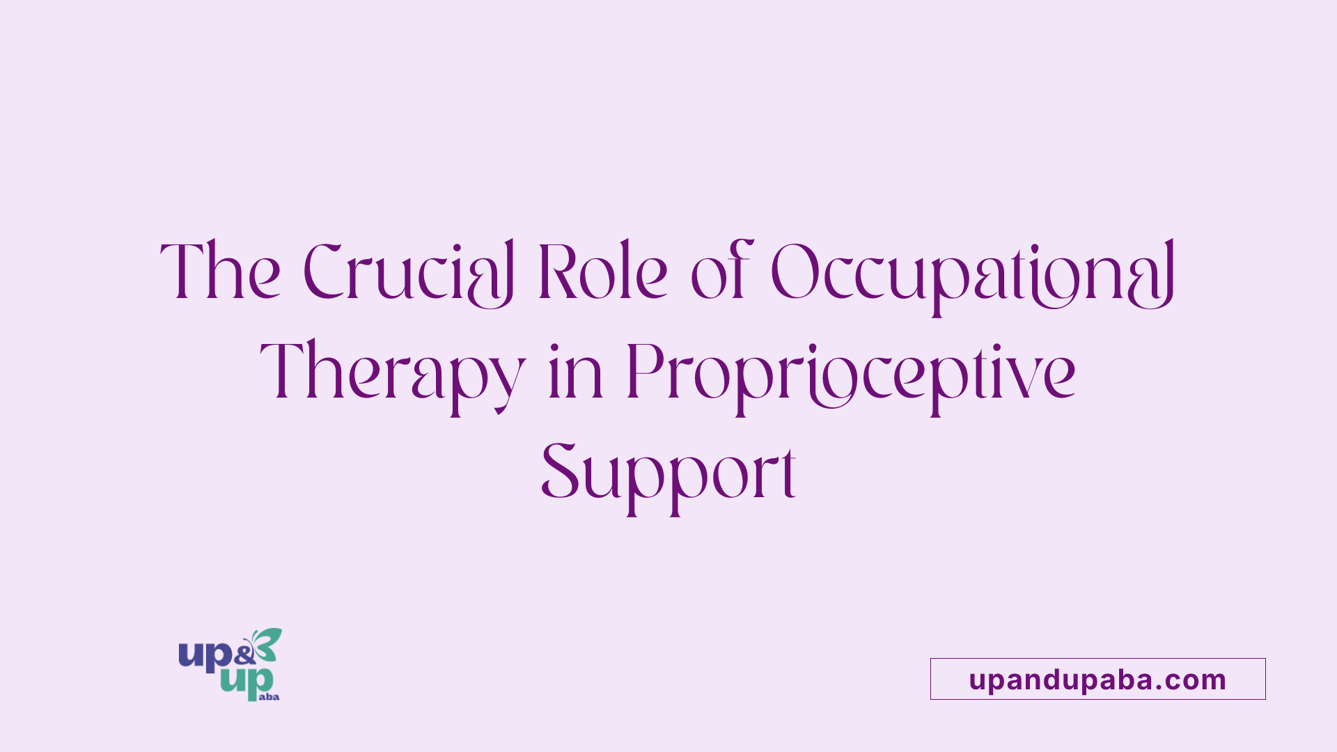 The Crucial Role of Occupational Therapy in Proprioceptive Support