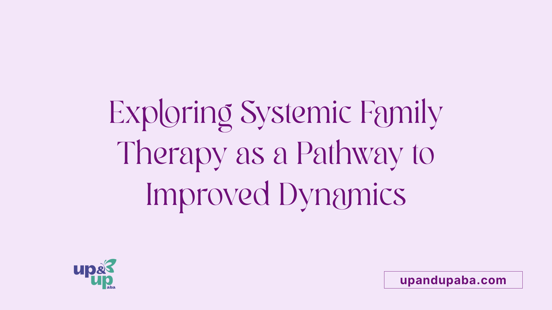 Exploring Systemic Family Therapy as a Pathway to Improved Dynamics