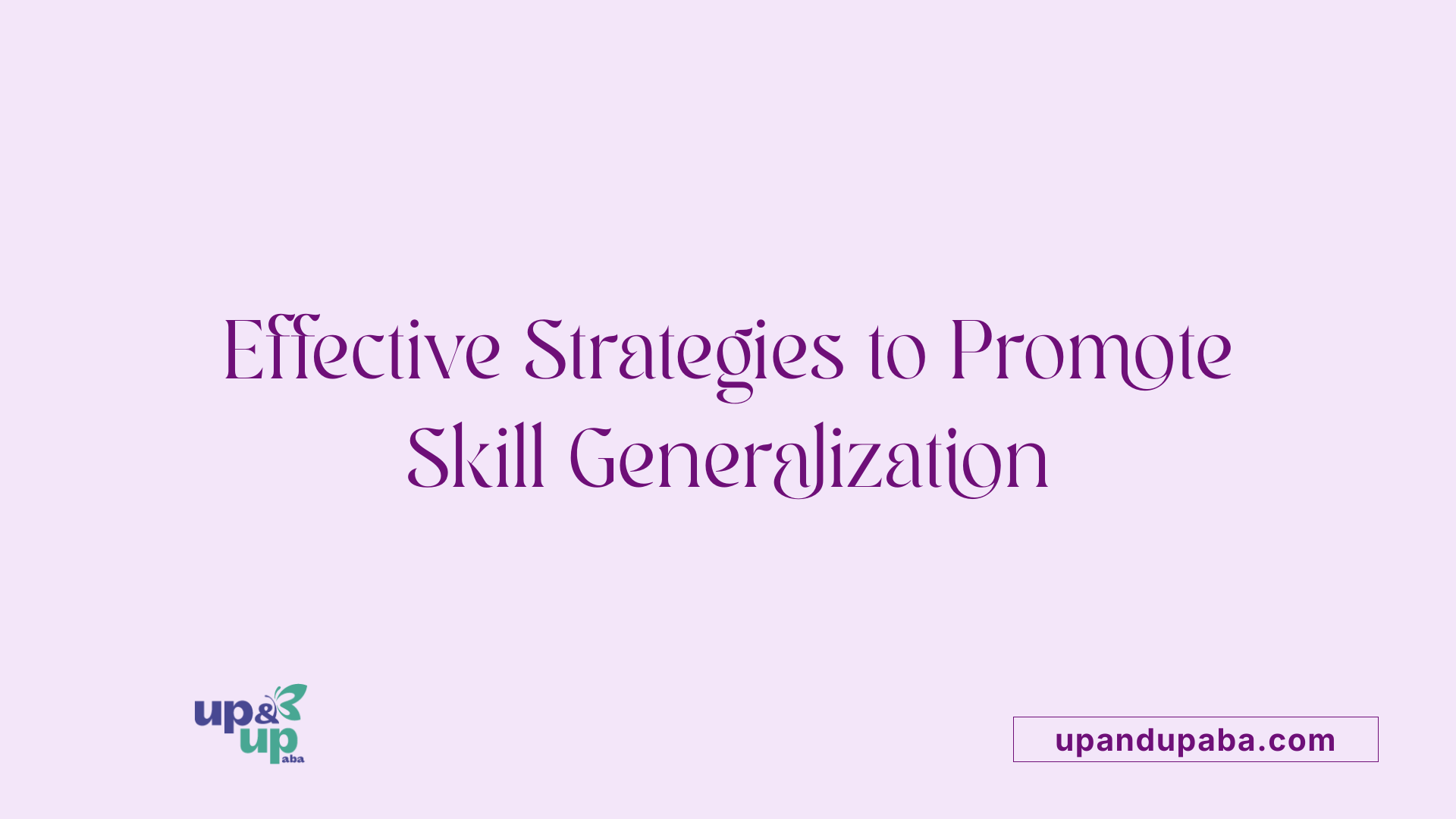 Effective Strategies to Promote Skill Generalization