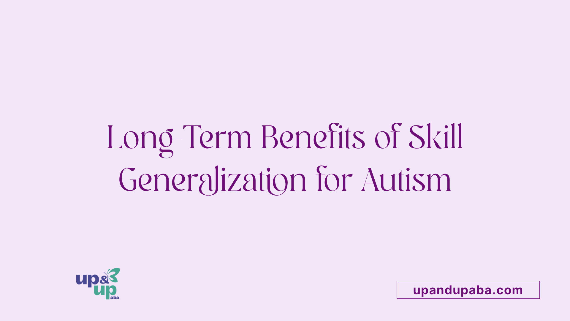 Long-Term Benefits of Skill Generalization for Autism