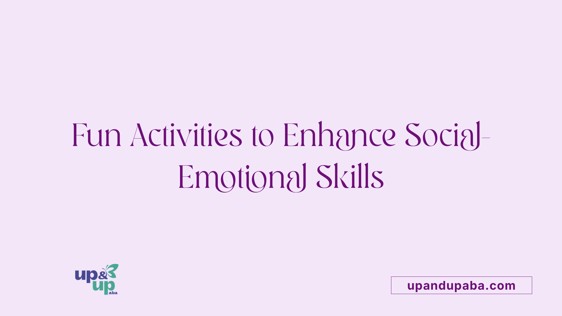 Fun Activities to Enhance Social-Emotional Skills