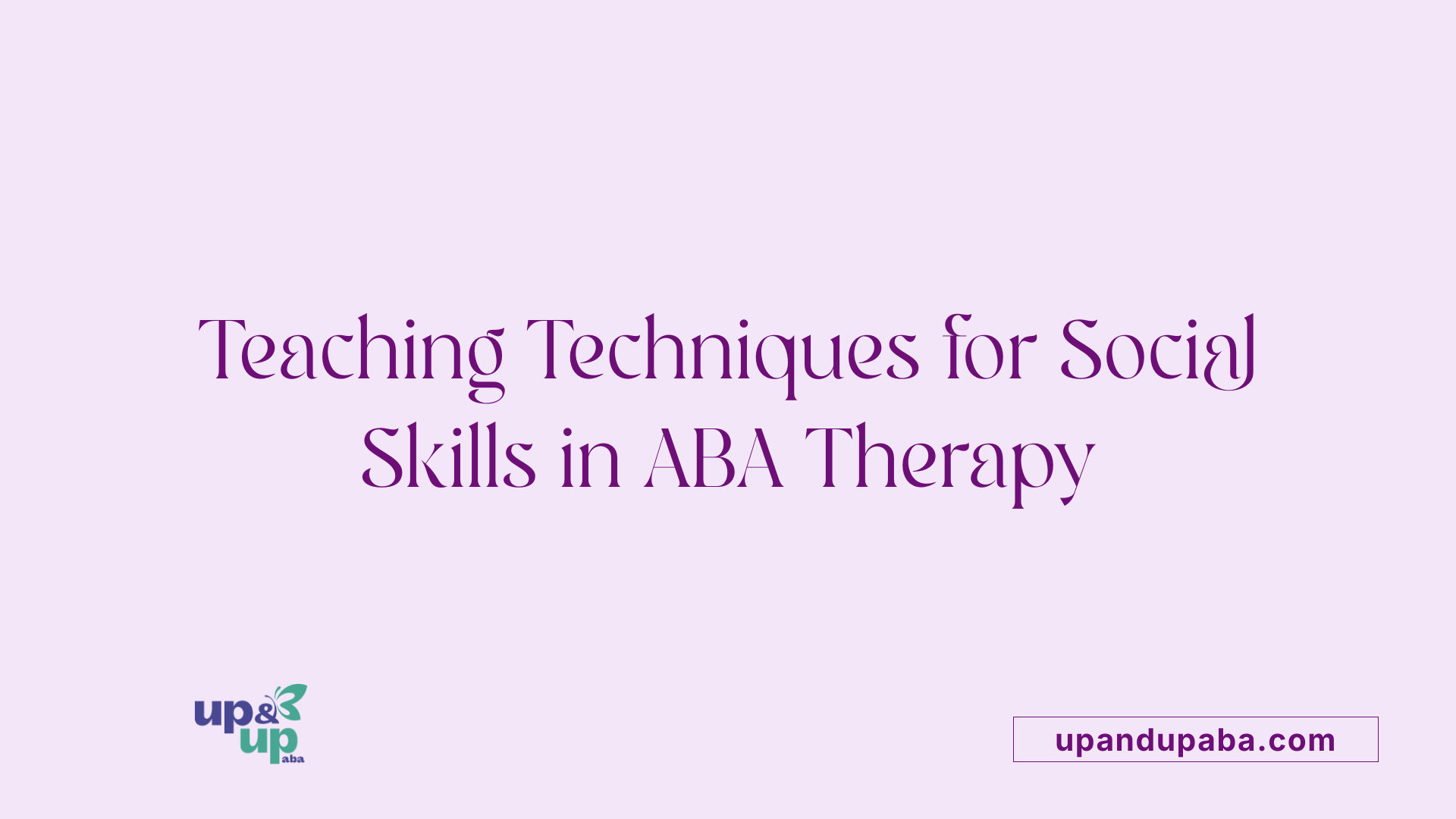 Teaching Techniques for Social Skills in ABA Therapy