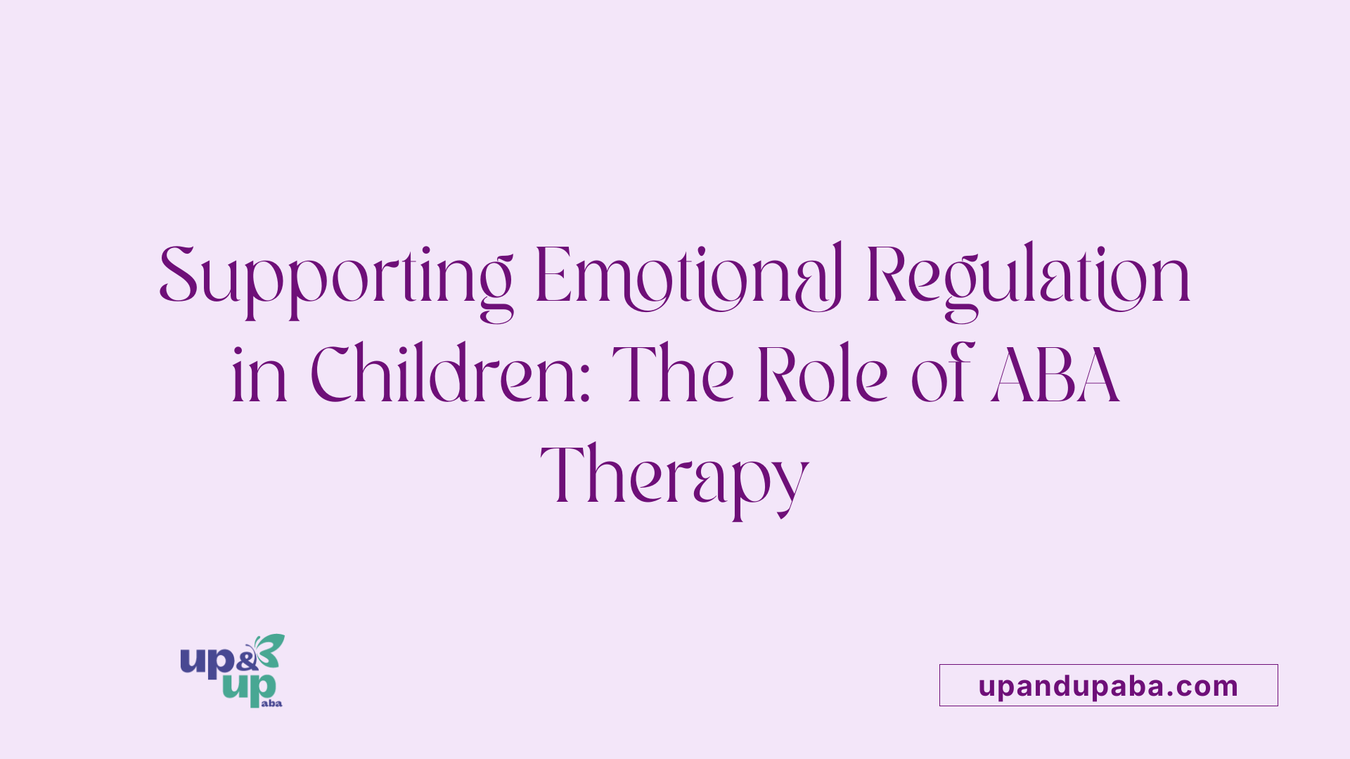 Supporting Emotional Regulation in Children: The Role of ABA Therapy