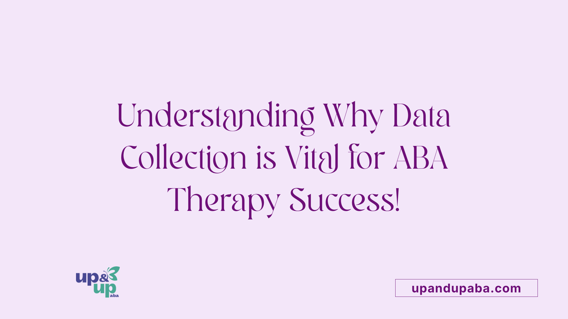 Understanding Why Data Collection is Vital for ABA Therapy Success!