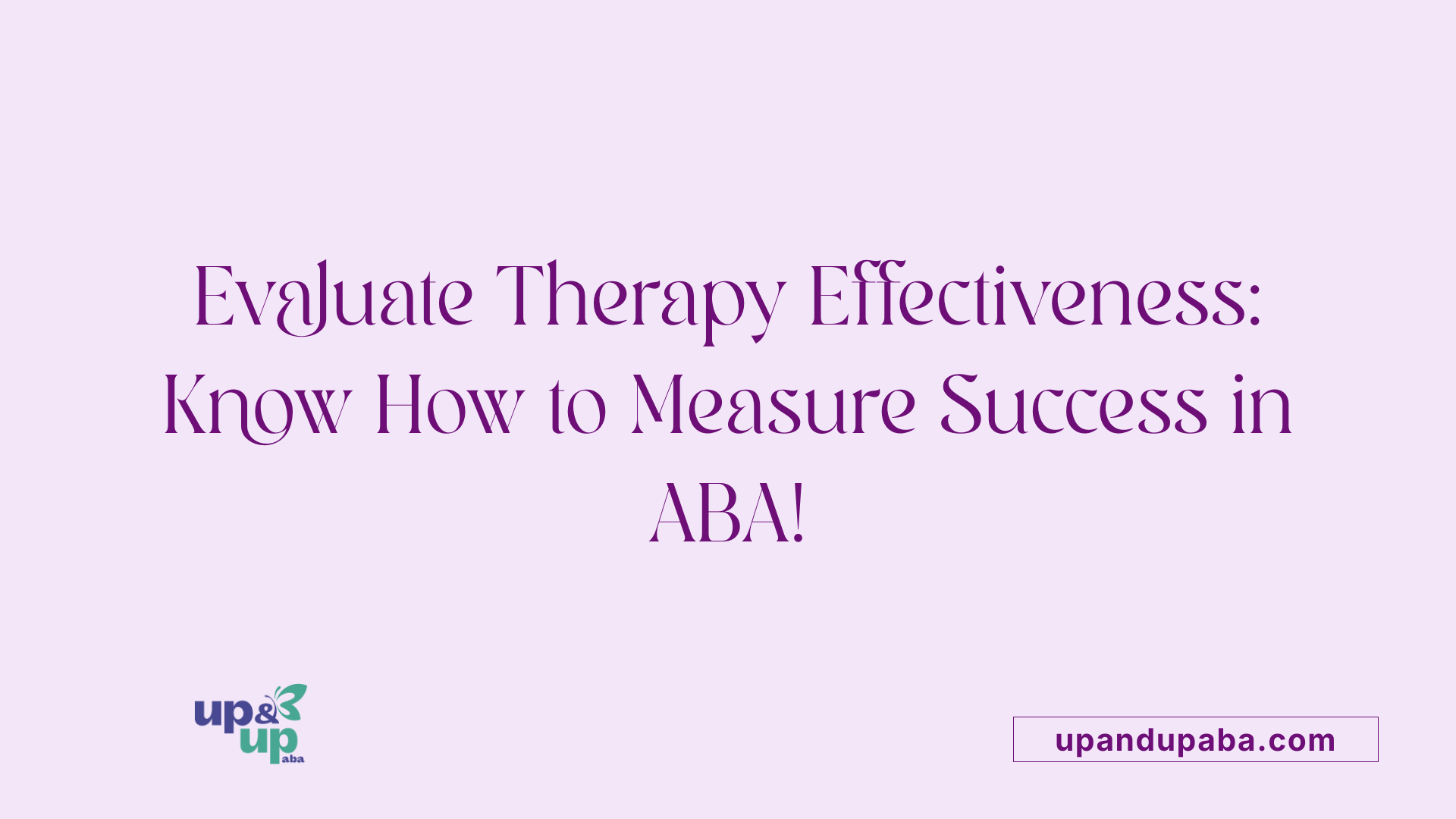 Evaluate Therapy Effectiveness: Know How to Measure Success in ABA!