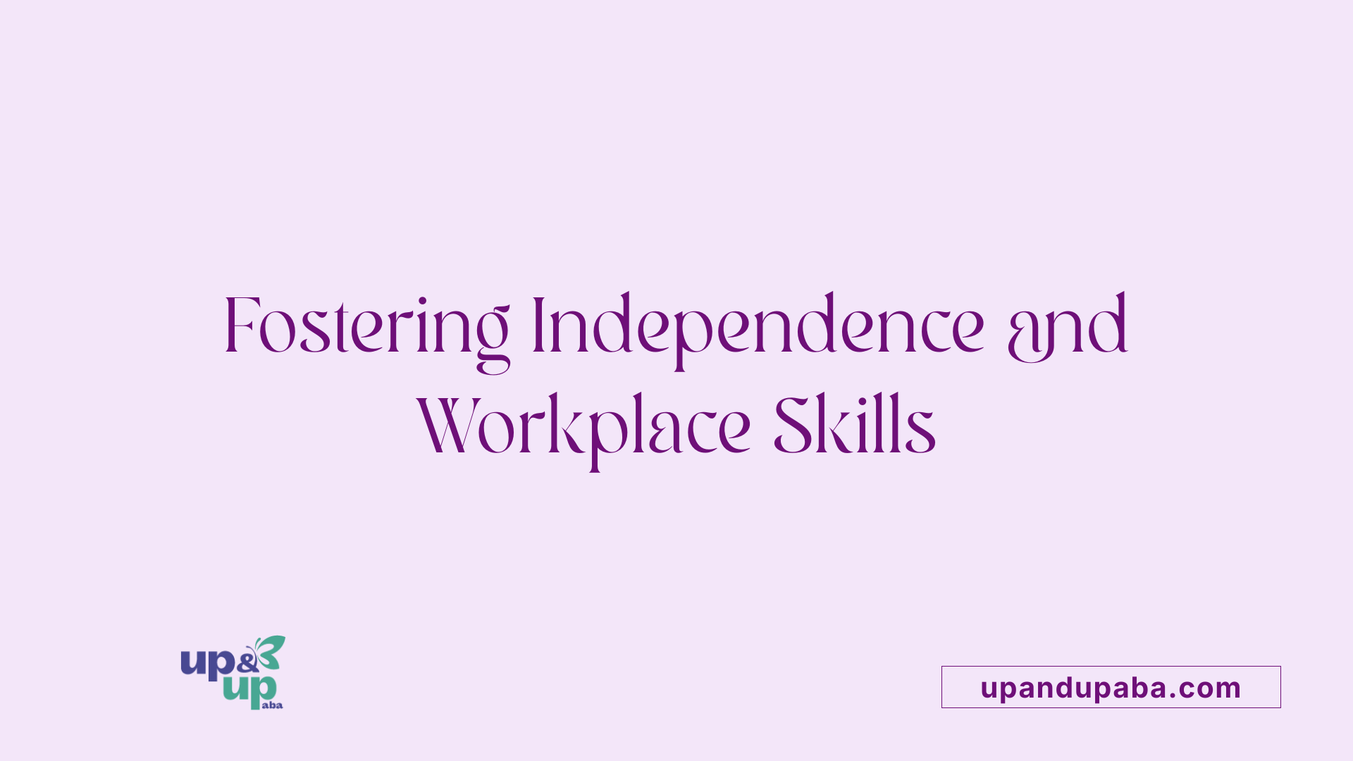 Fostering Independence and Workplace Skills