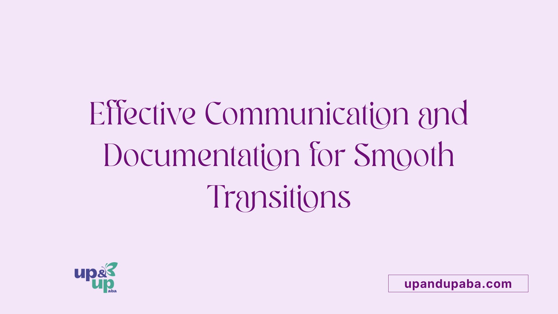 Effective Communication and Documentation for Smooth Transitions