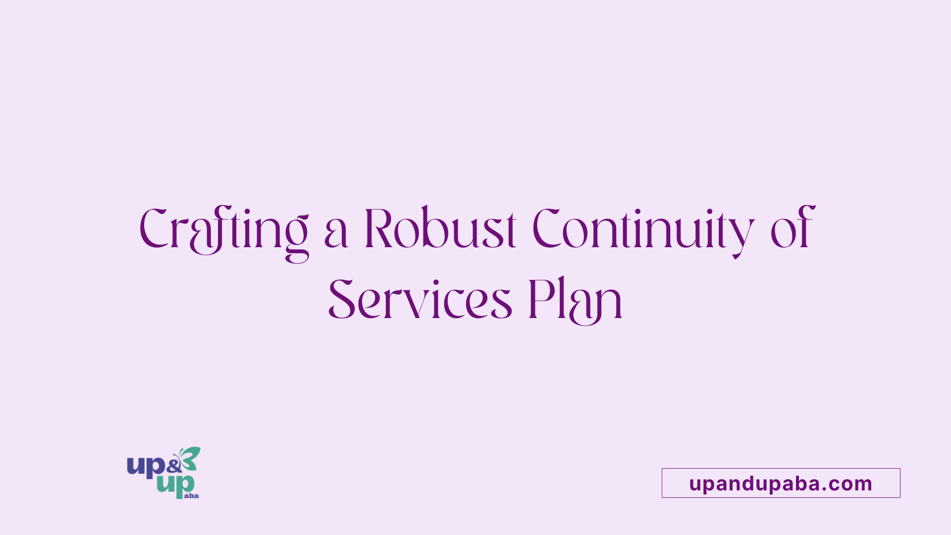 Crafting a Robust Continuity of Services Plan
