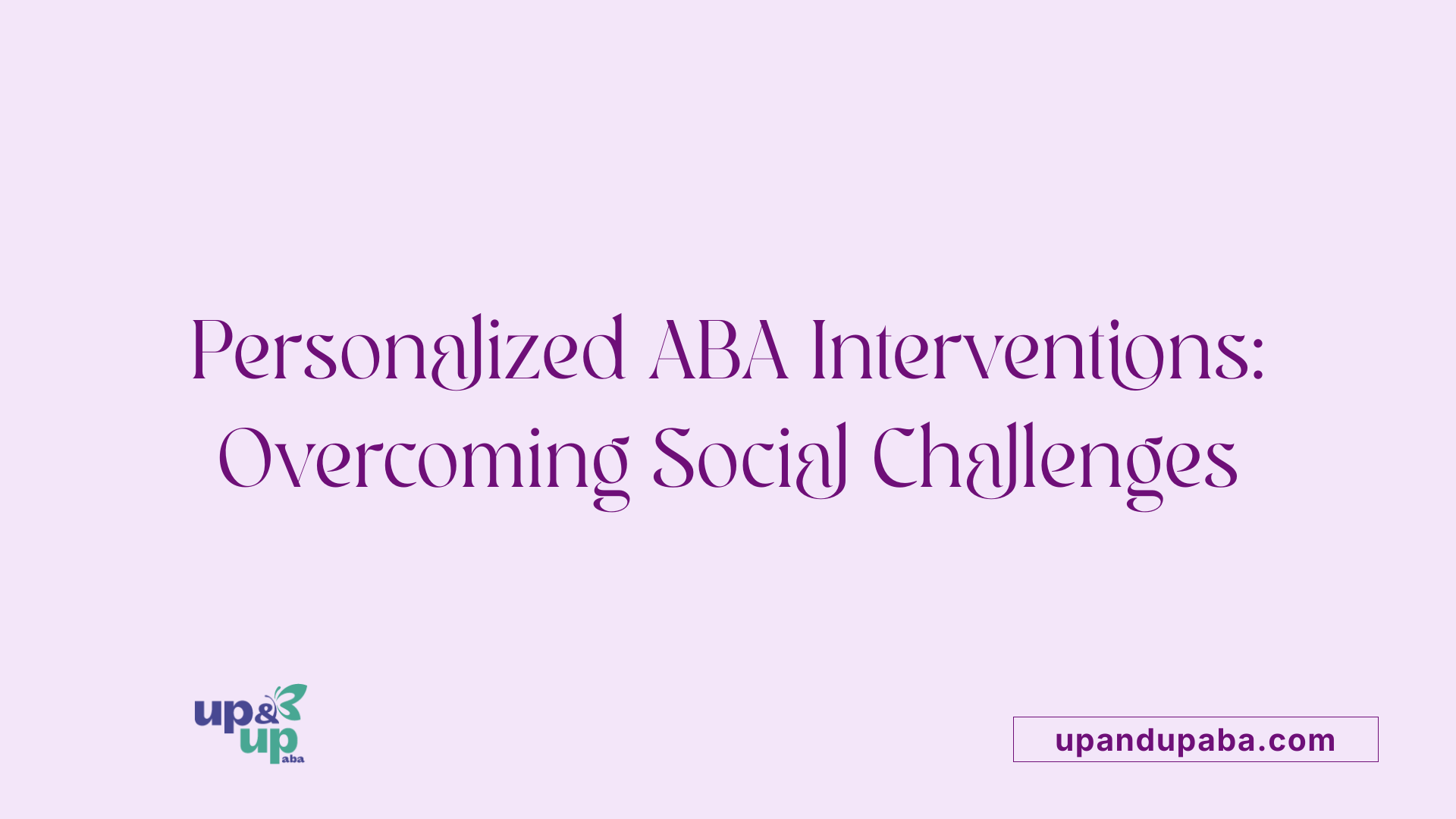 Personalized ABA Interventions: Overcoming Social Challenges