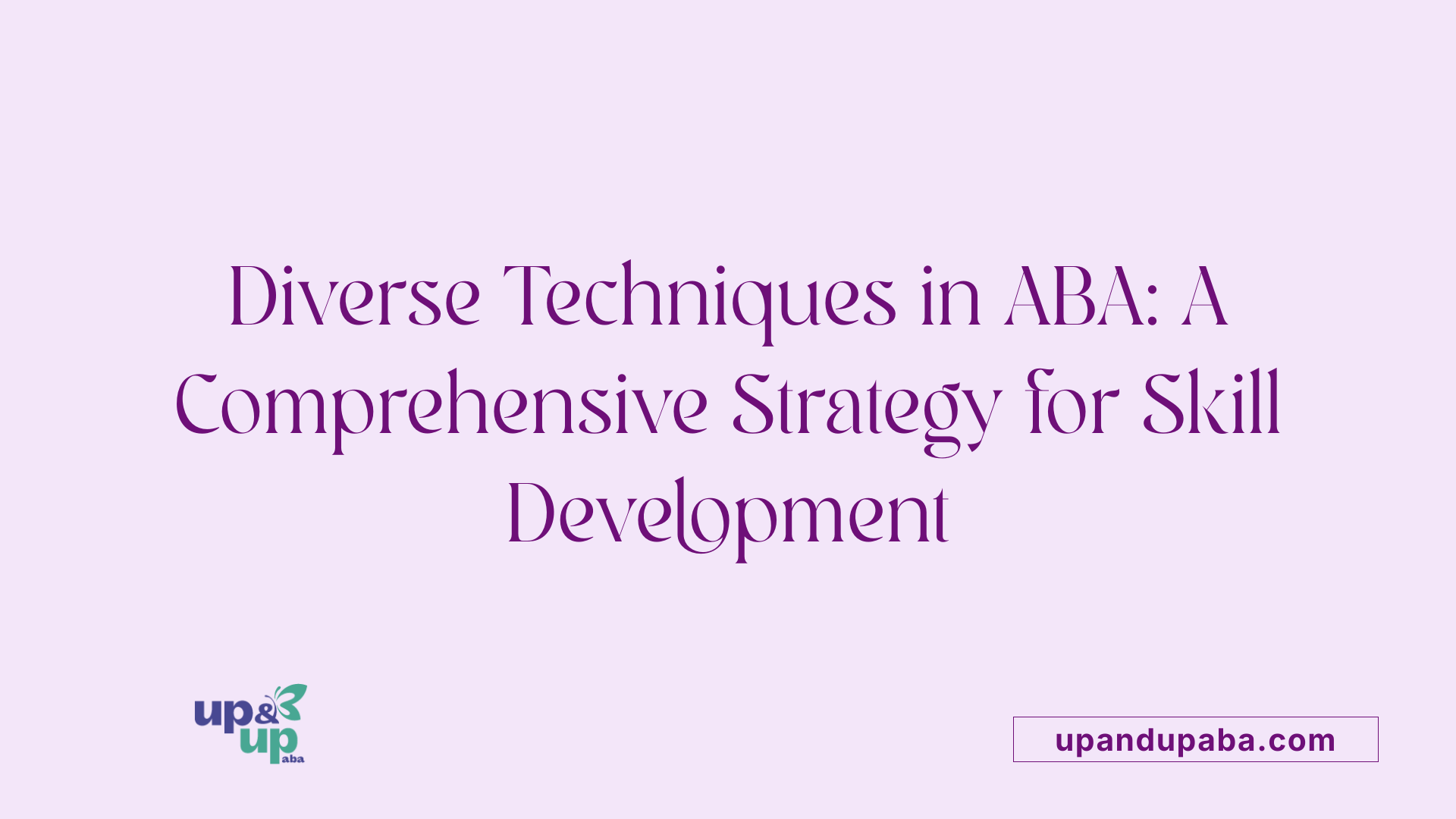Diverse Techniques in ABA: A Comprehensive Strategy for Skill Development