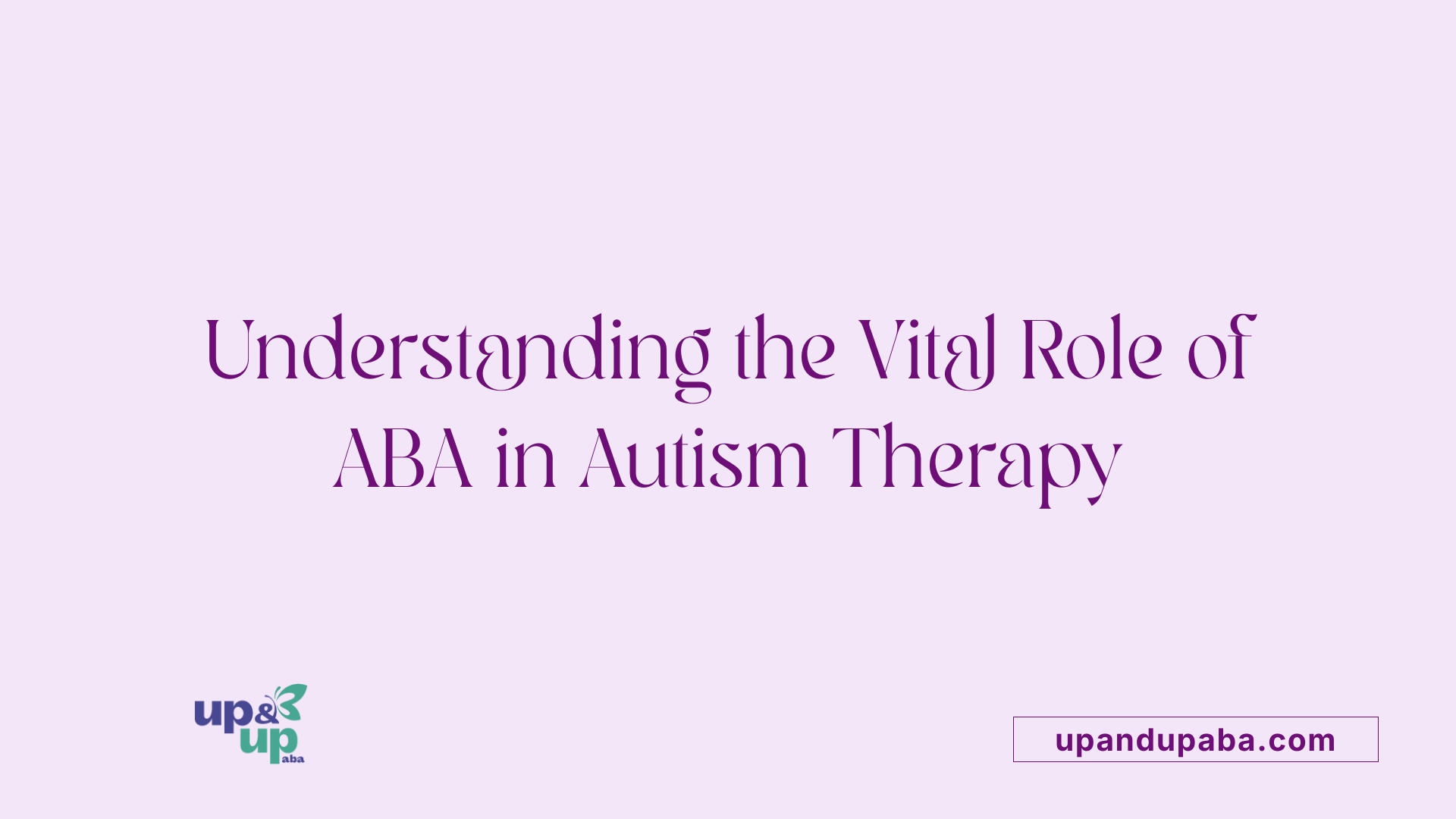 Understanding the Vital Role of ABA in Autism Therapy