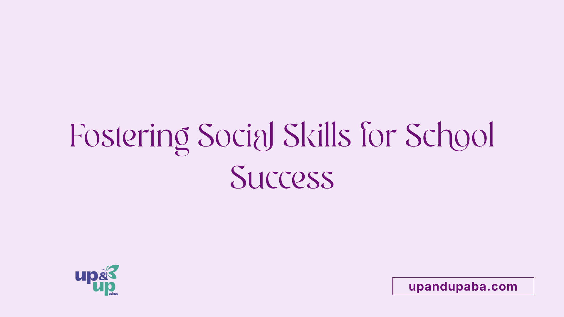 Fostering Social Skills for School Success