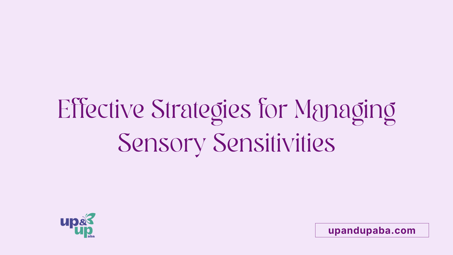 Effective Strategies for Managing Sensory Sensitivities