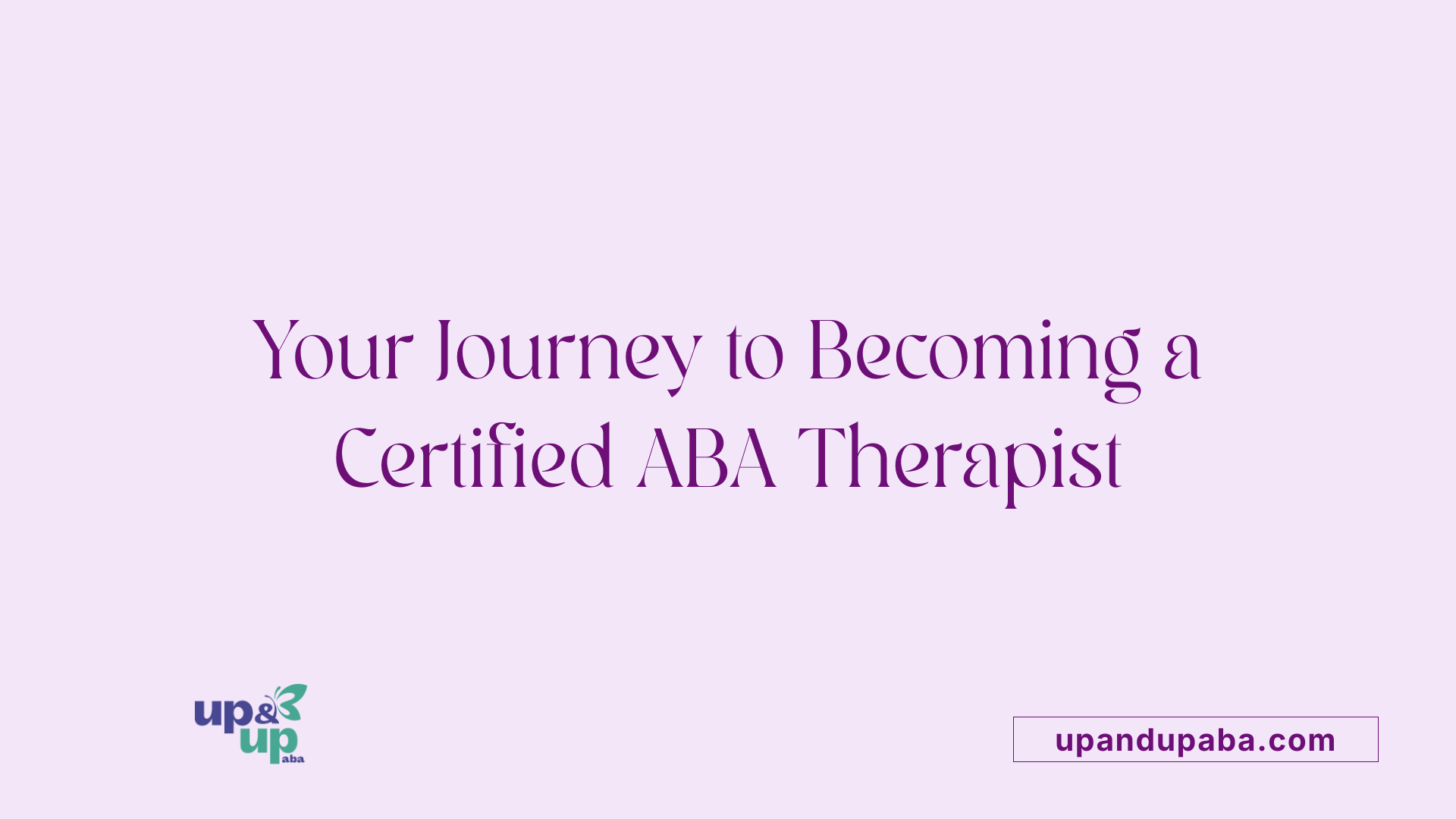Your Journey to Becoming a Certified ABA Therapist
