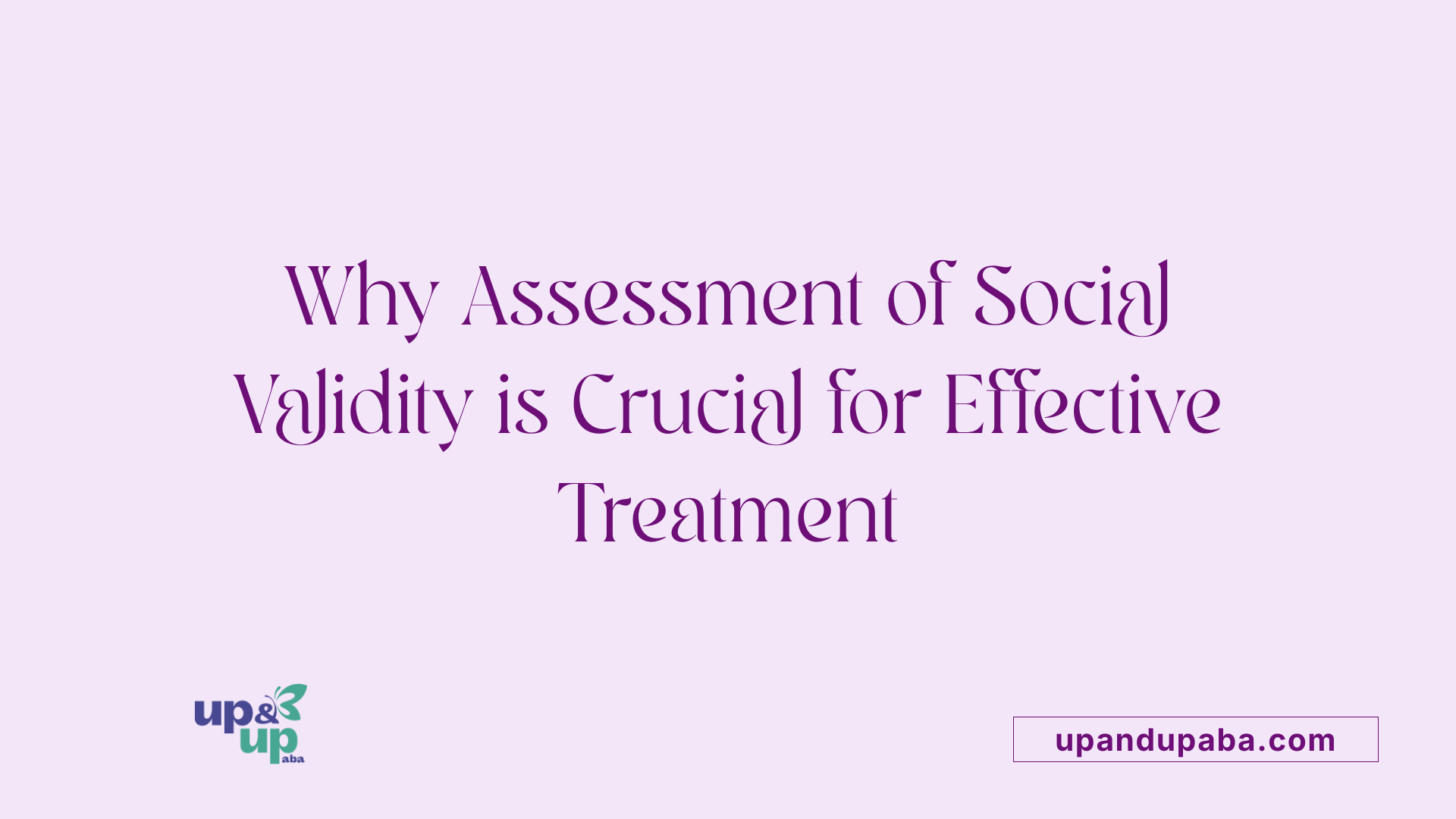Why Assessment of Social Validity is Crucial for Effective Treatment
