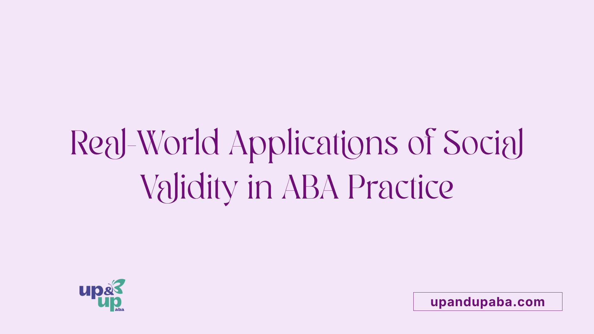 Real-World Applications of Social Validity in ABA Practice