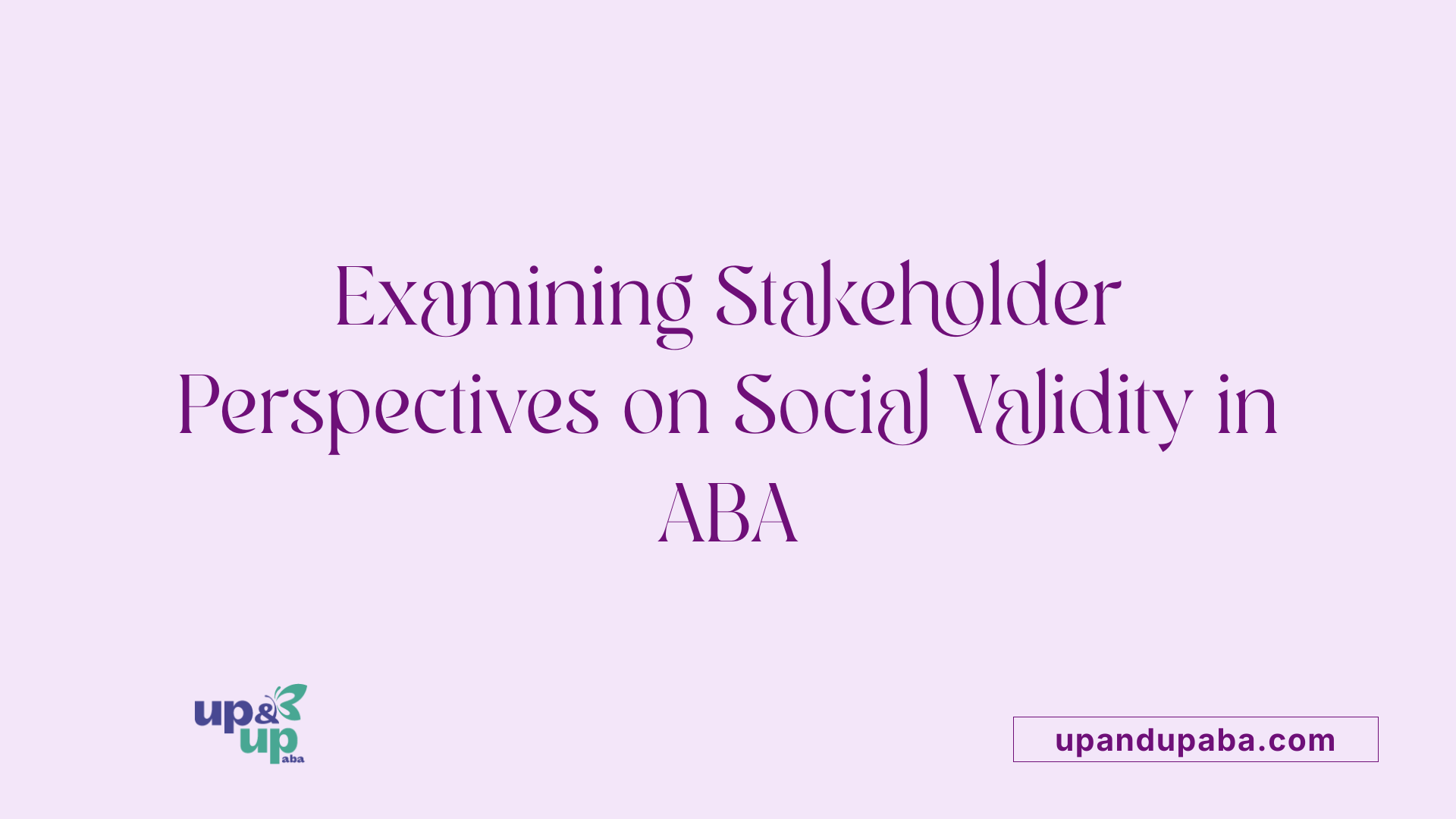 Examining Stakeholder Perspectives on Social Validity in ABA