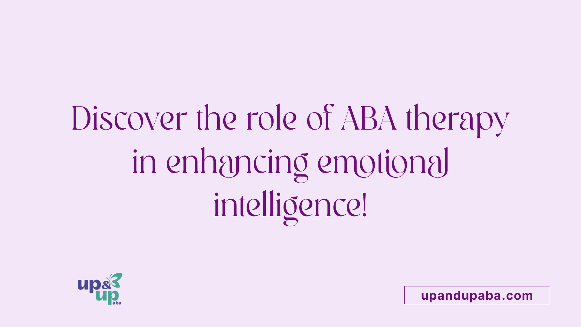 Discover the role of ABA therapy in enhancing emotional intelligence!