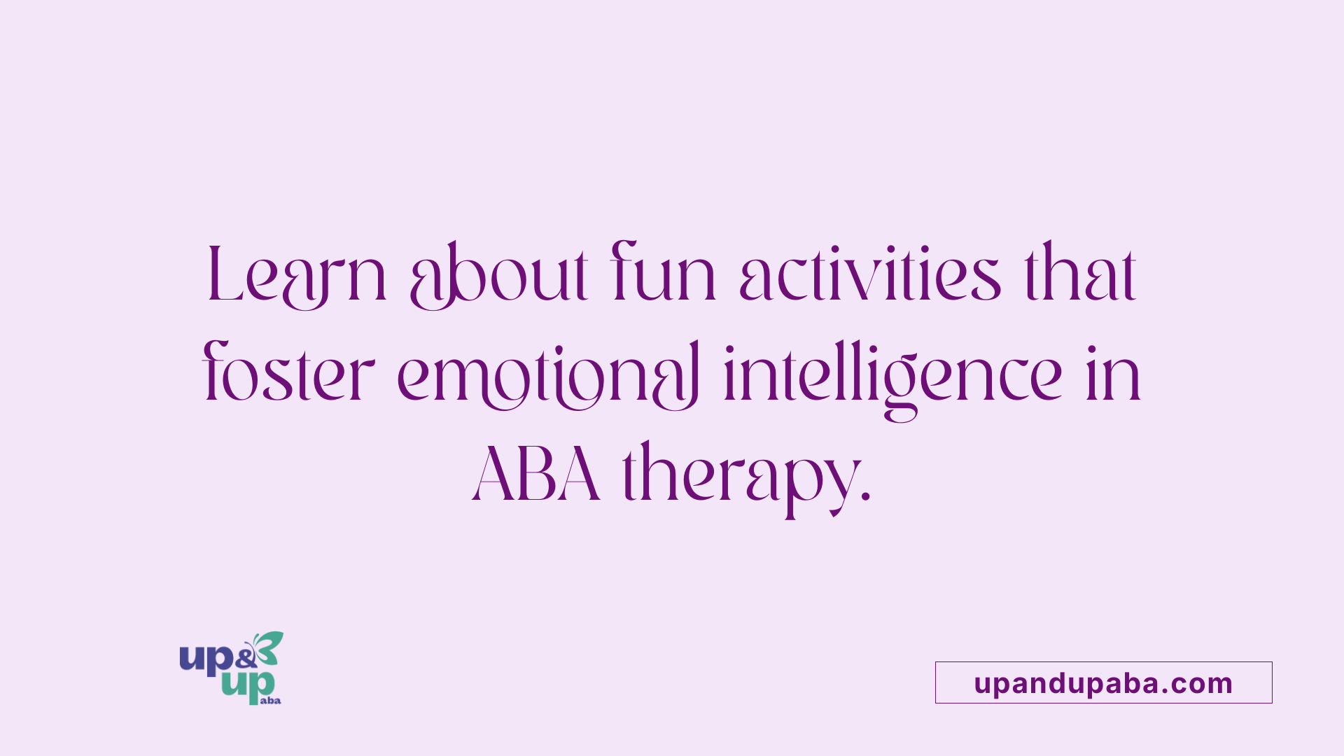 Learn about fun activities that foster emotional intelligence in ABA therapy.