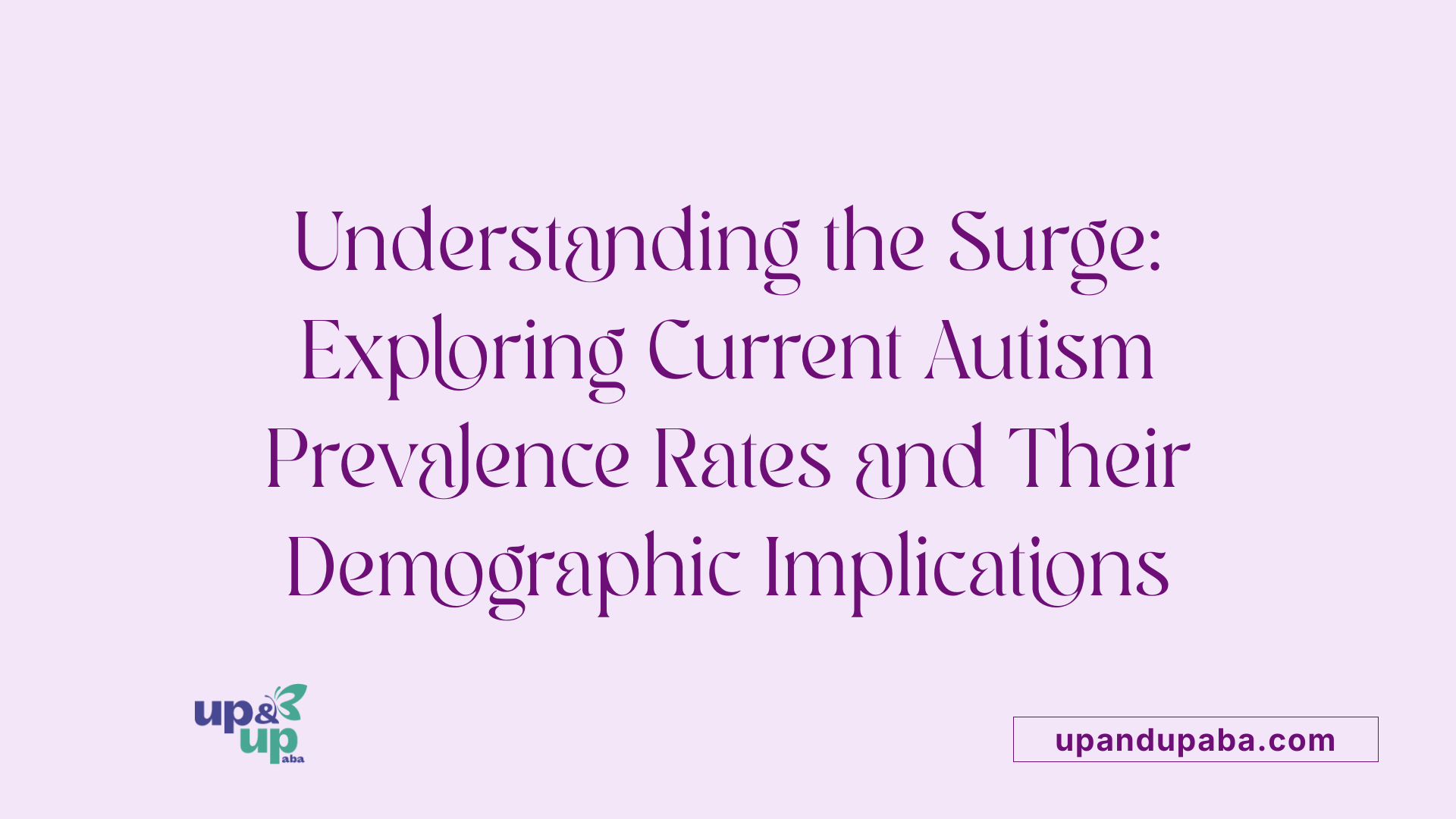 Understanding the Surge: Exploring Current Autism Prevalence Rates and Their Demographic Implications