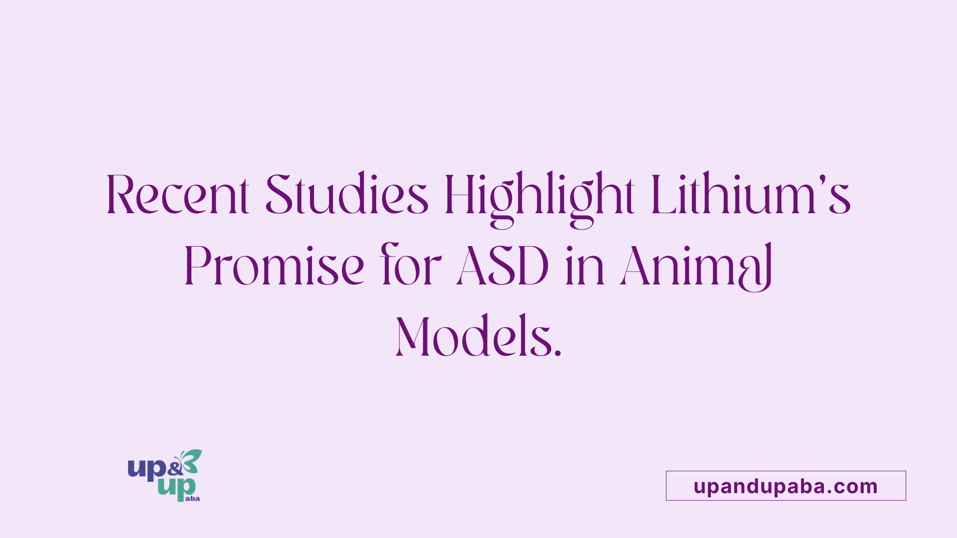 Recent Studies Highlight Lithium's Promise for ASD in Animal Models.