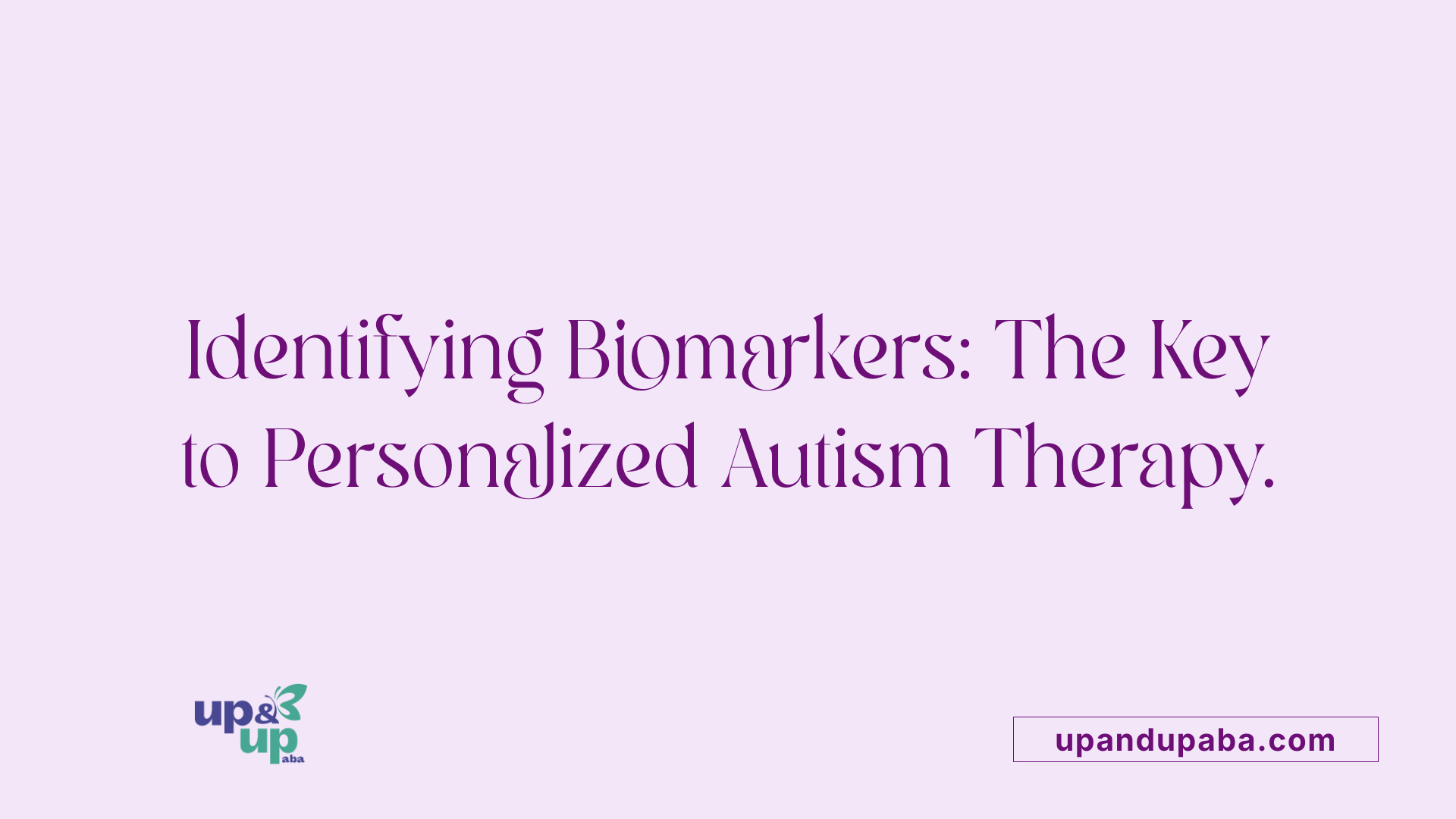 Identifying Biomarkers: The Key to Personalized Autism Therapy.