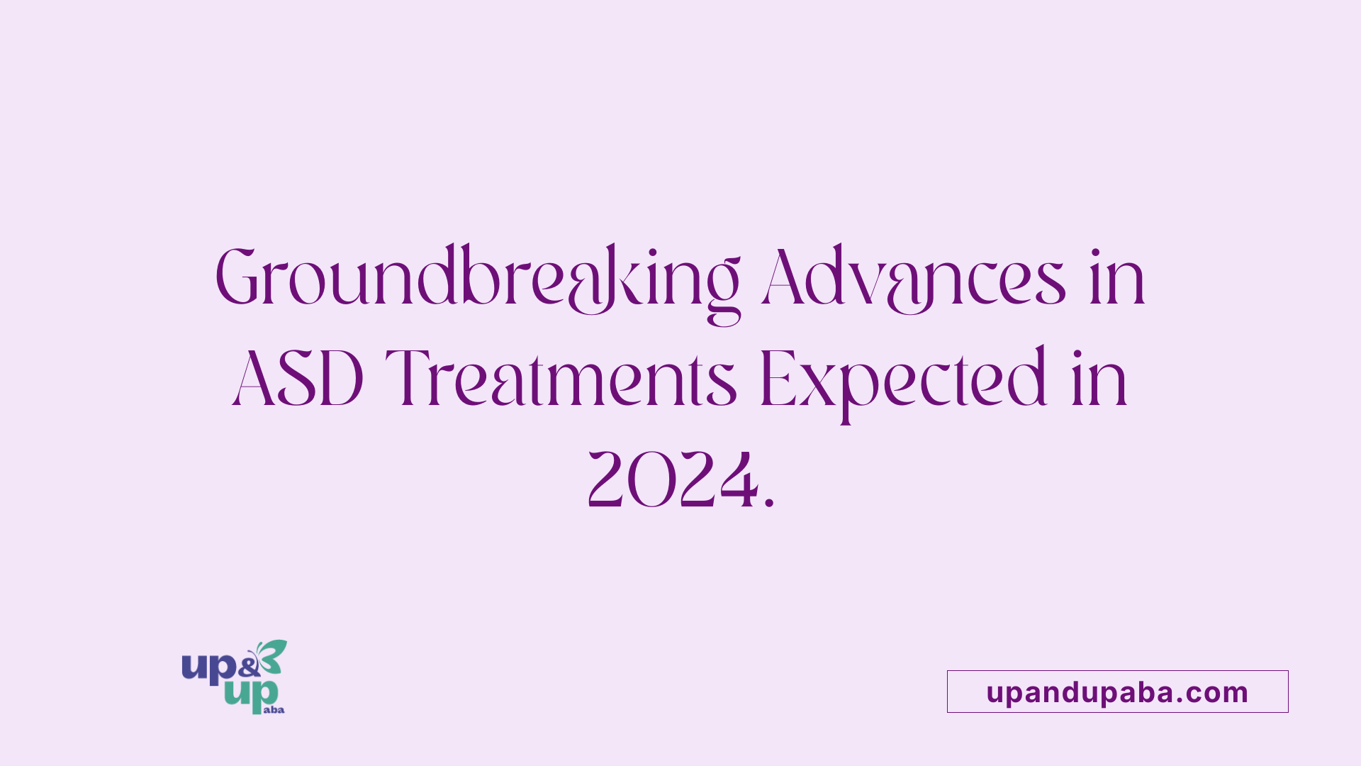 Groundbreaking Advances in ASD Treatments Expected in 2024.