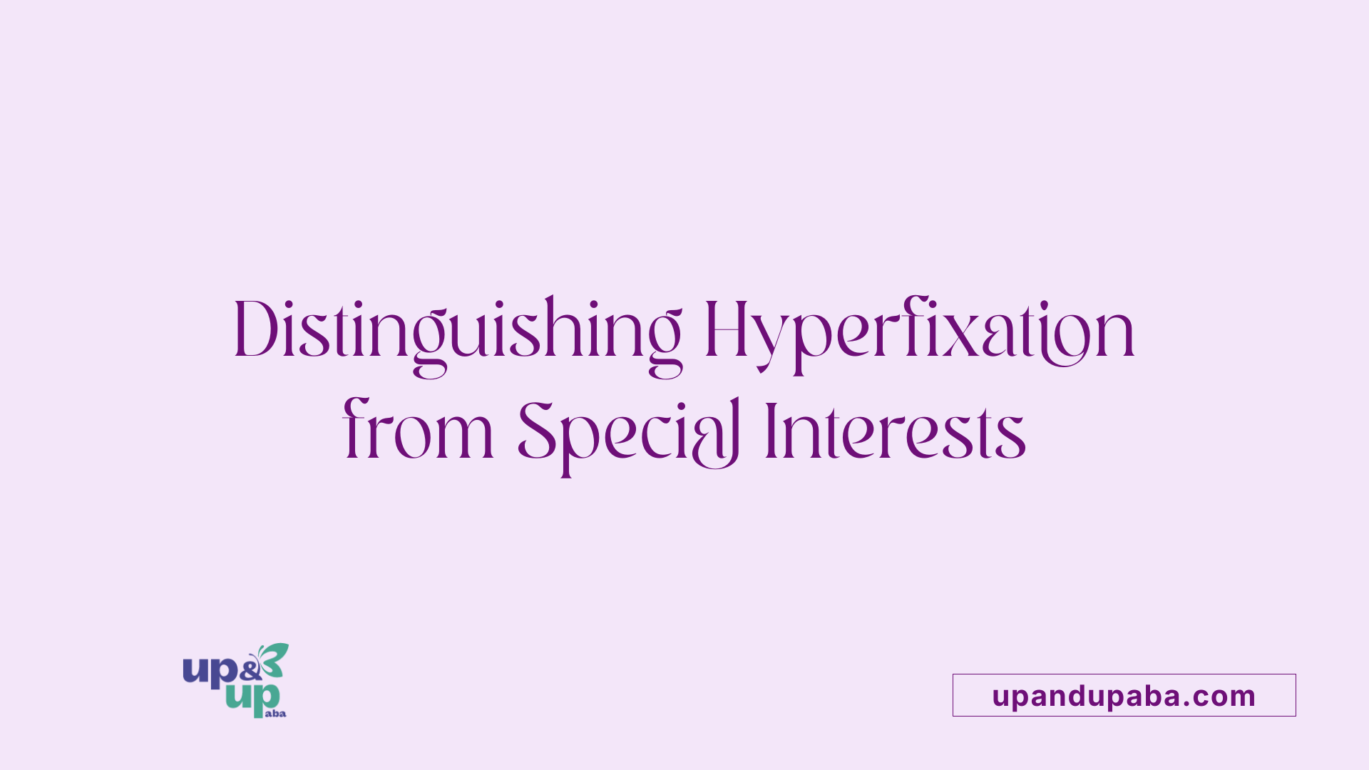 Distinguishing Hyperfixation from Special Interests