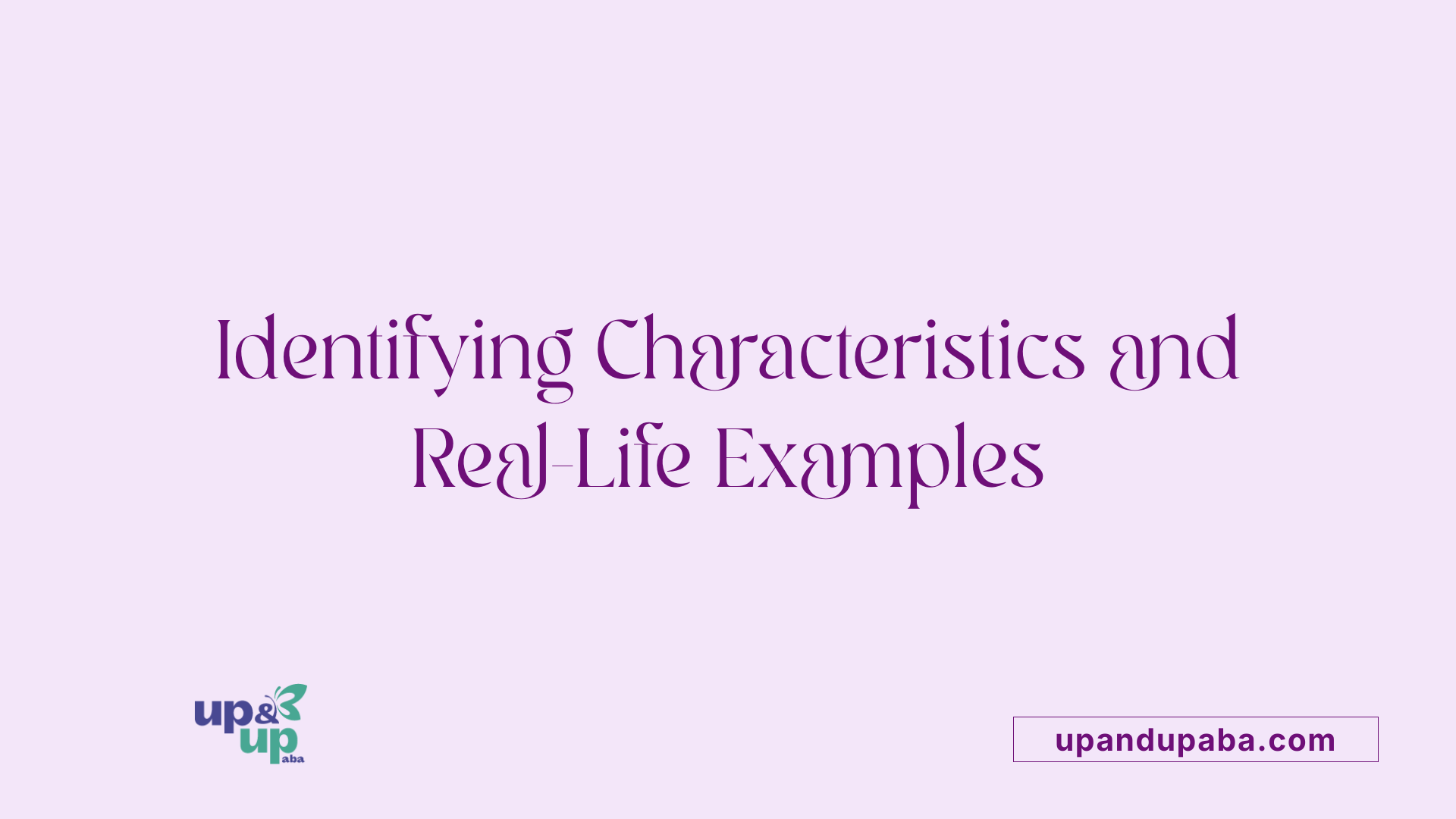 Identifying Characteristics and Real-Life Examples