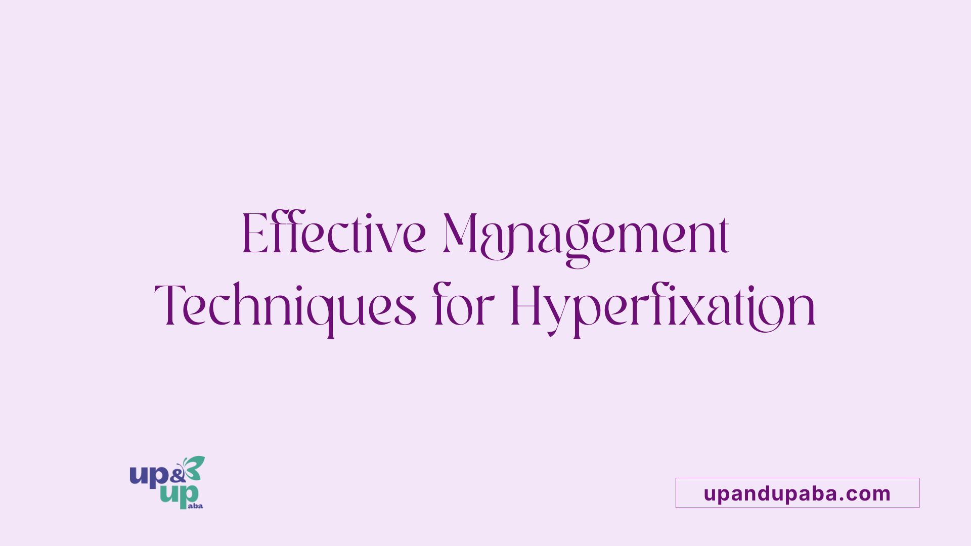 Effective Management Techniques for Hyperfixation