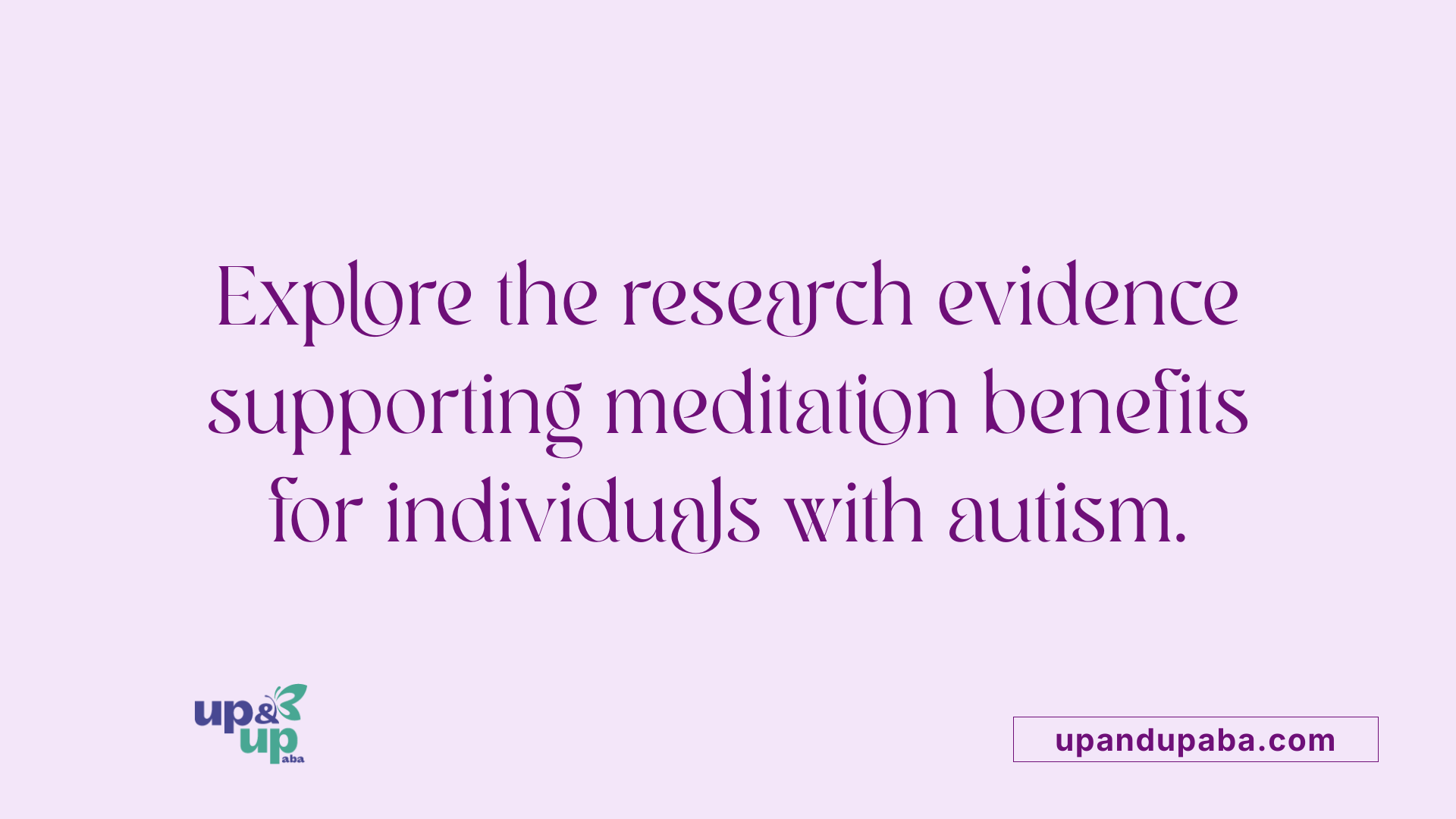 Explore the research evidence supporting meditation benefits for individuals with autism.