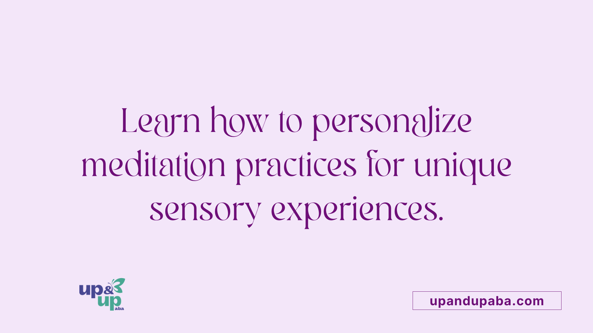 Learn how to personalize meditation practices for unique sensory experiences.