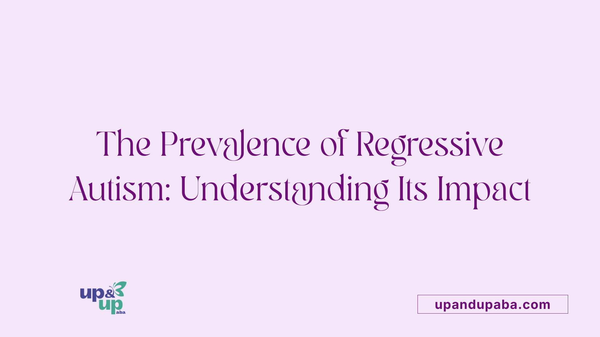 The Prevalence of Regressive Autism: Understanding Its Impact