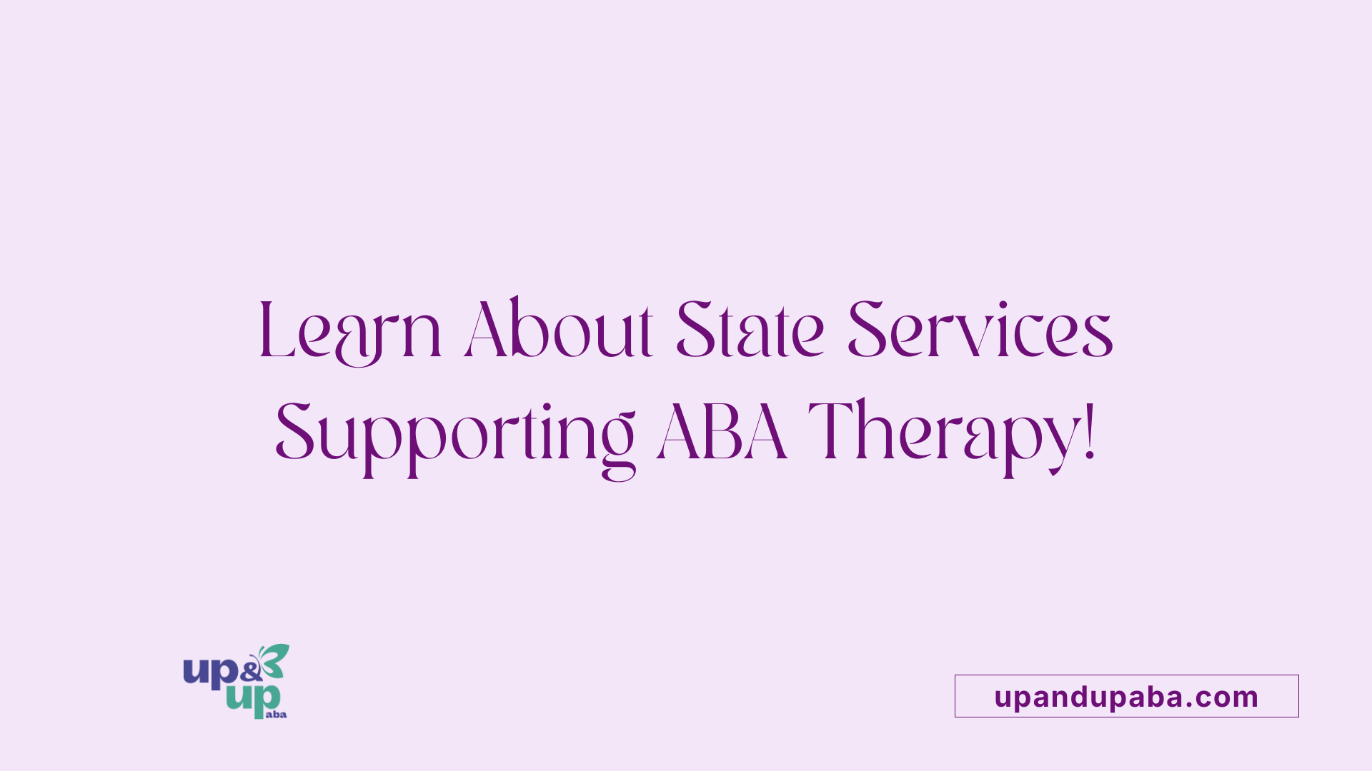 Learn About State Services Supporting ABA Therapy!