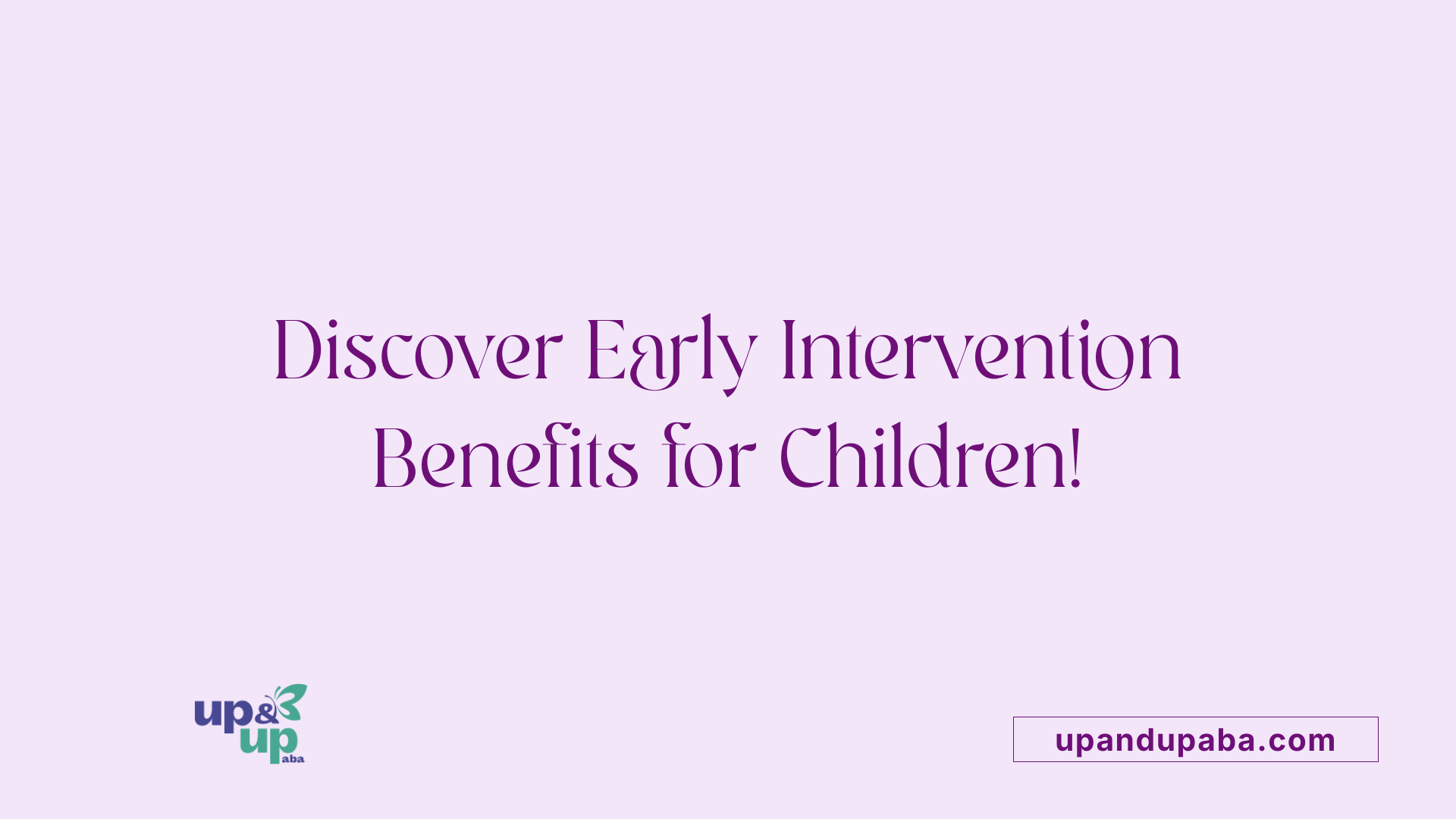 Discover Early Intervention Benefits for Children!