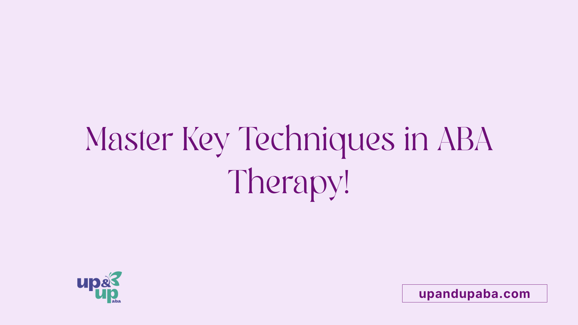 Master Key Techniques in ABA Therapy!
