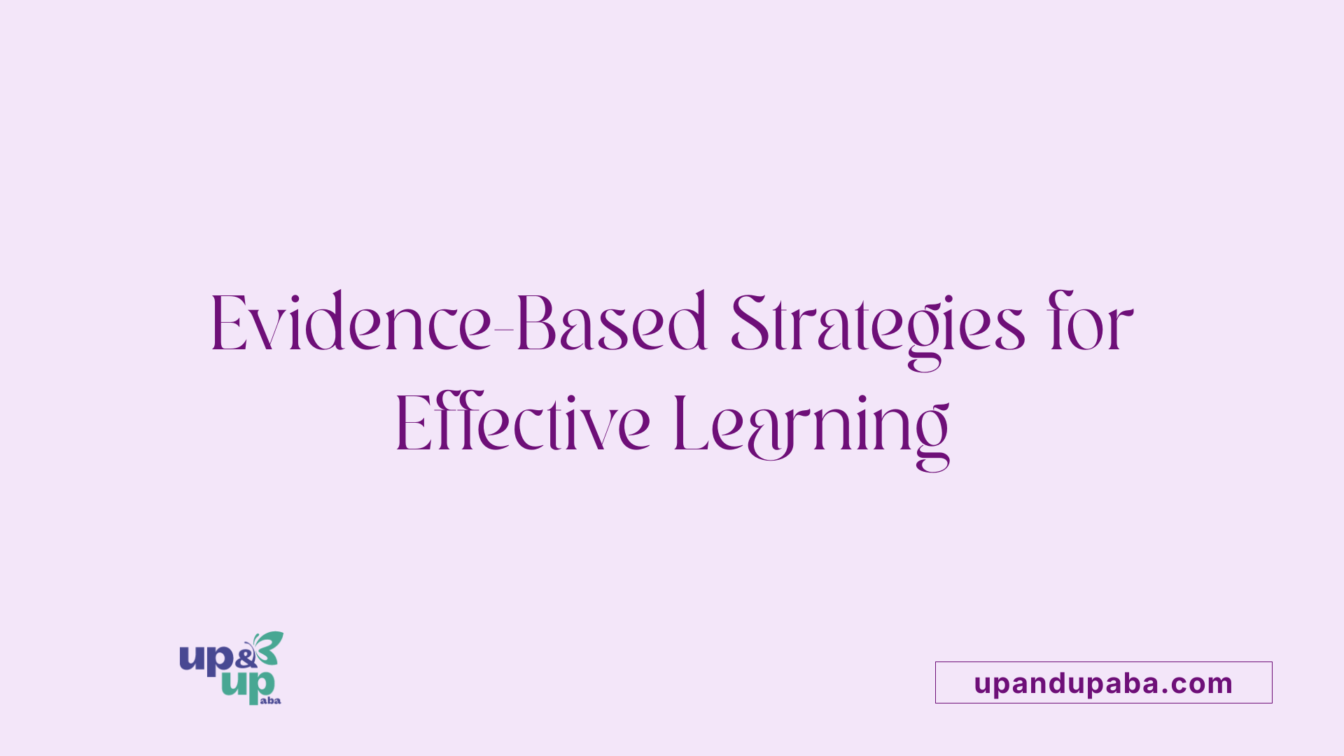 Evidence-Based Strategies for Effective Learning