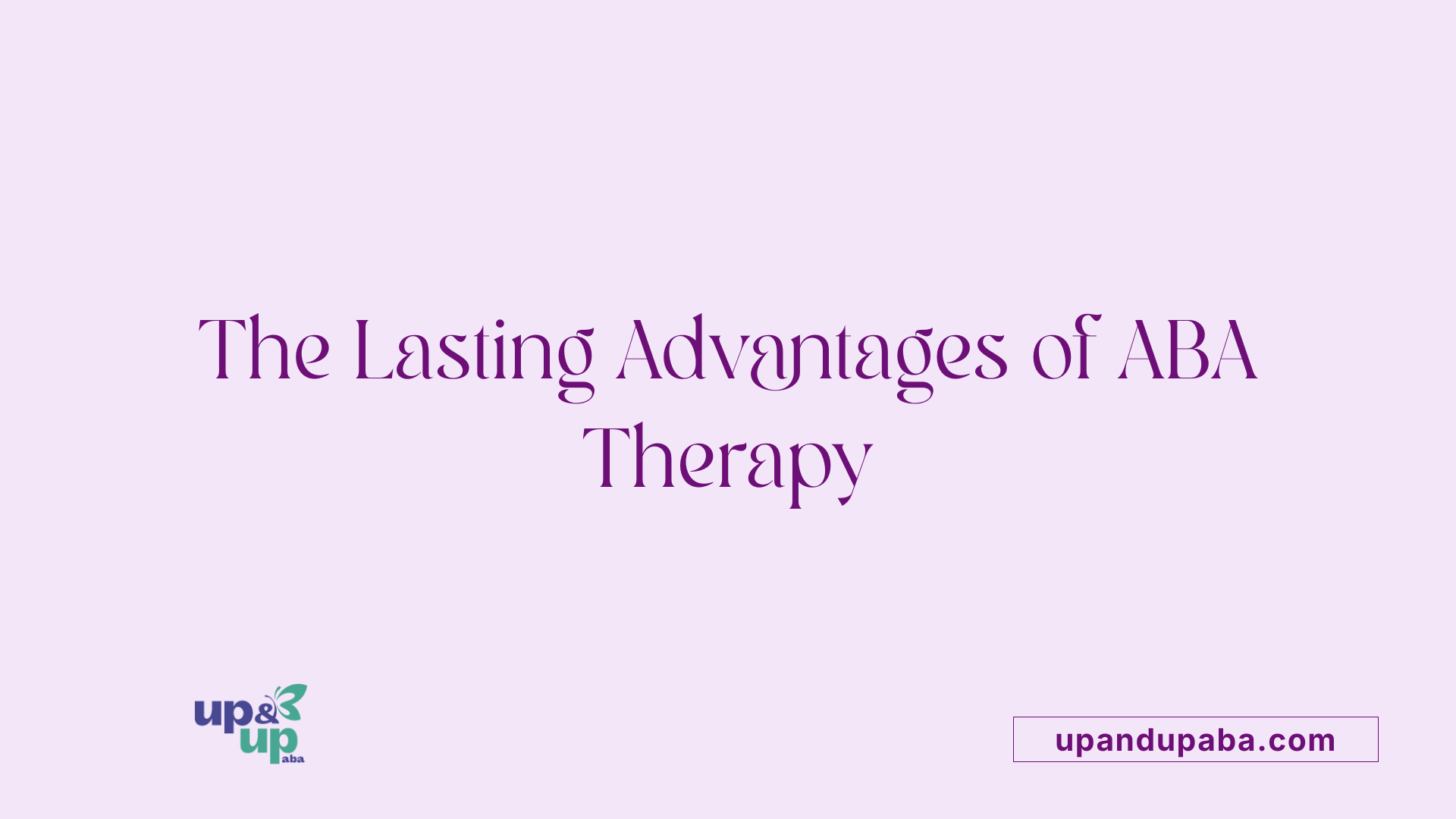 The Lasting Advantages of ABA Therapy