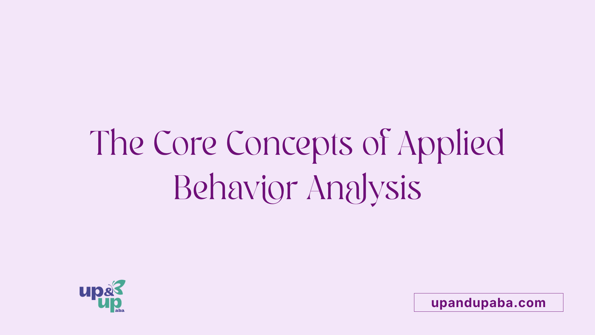 The Core Concepts of Applied Behavior Analysis