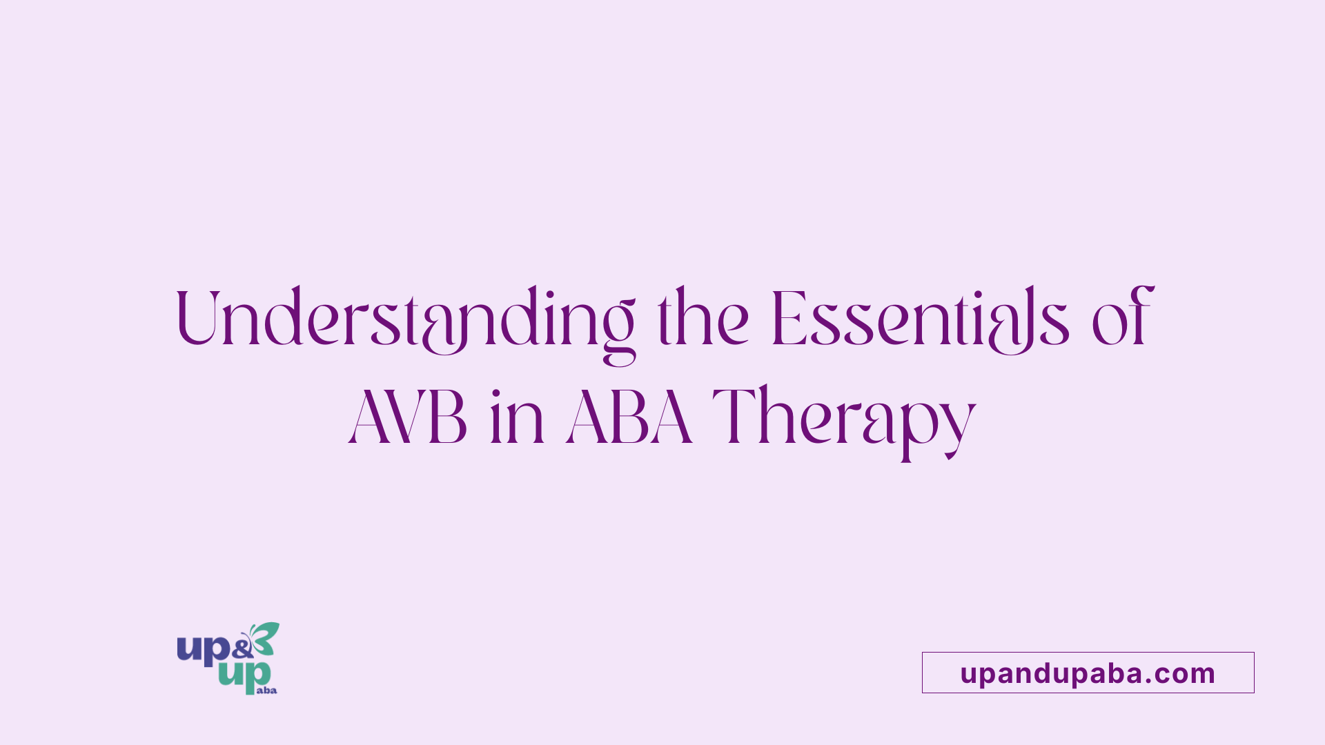 Understanding the Essentials of AVB in ABA Therapy