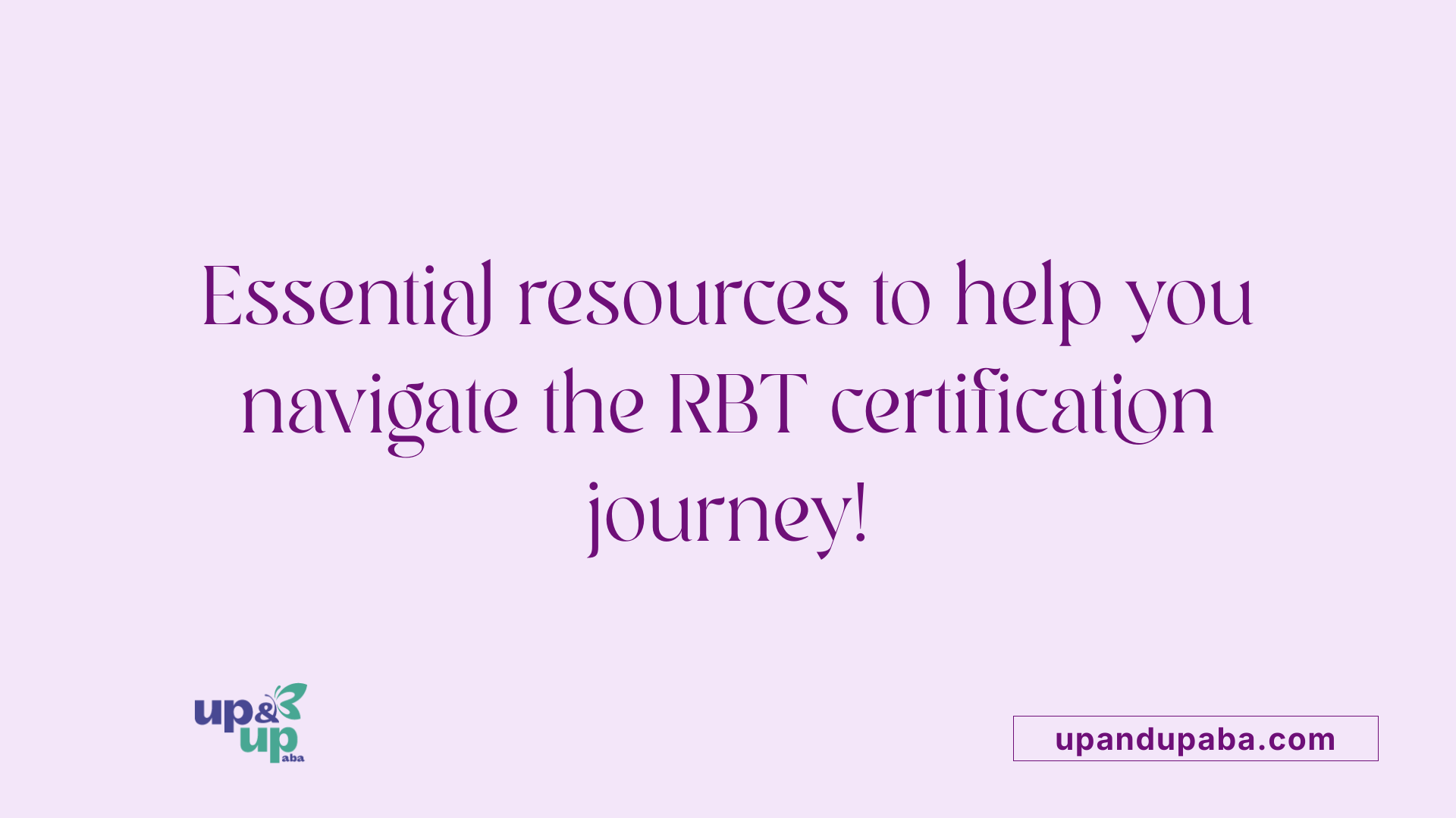 Essential resources to help you navigate the RBT certification journey!
