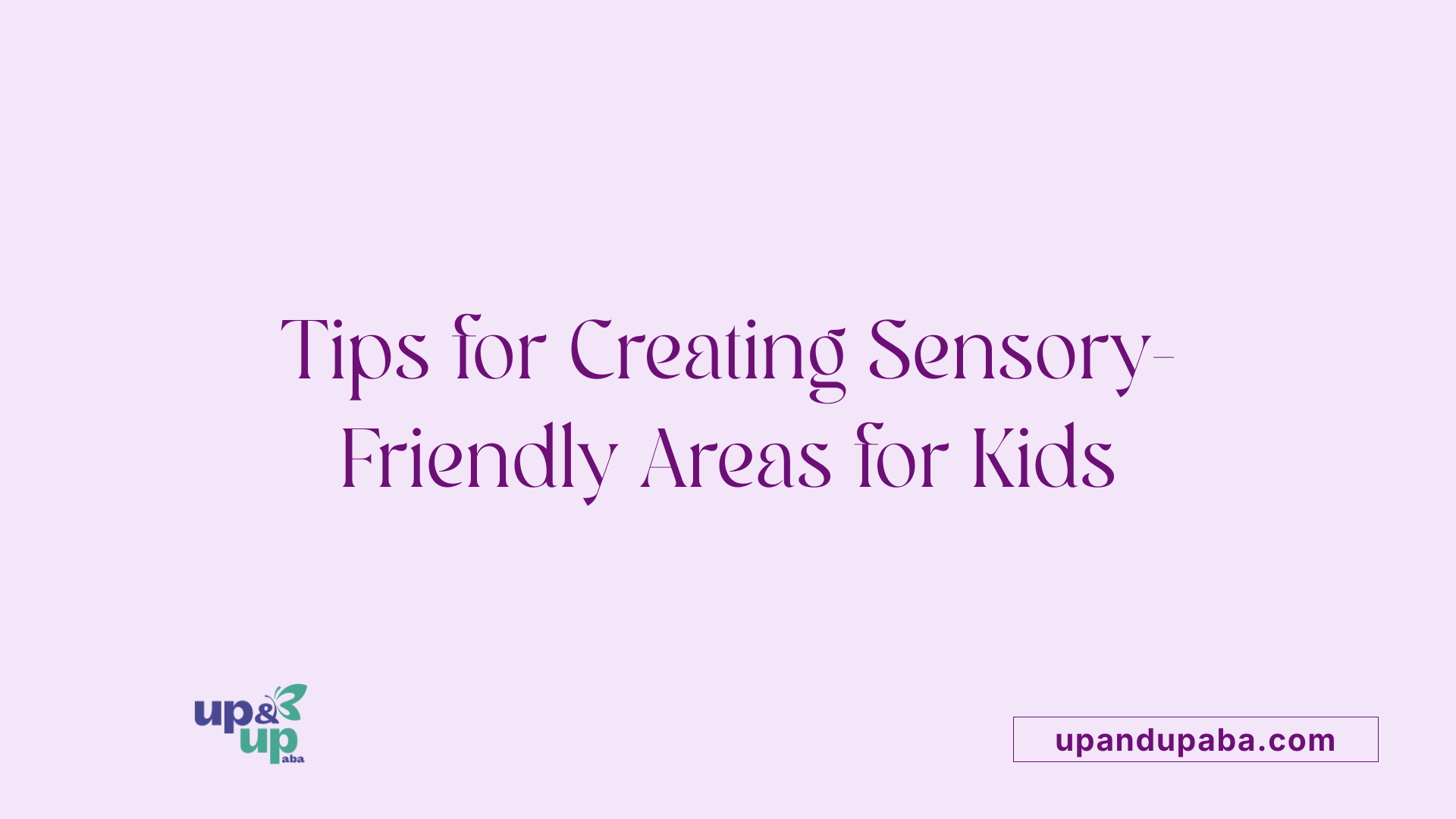 Tips for Creating Sensory-Friendly Areas for Kids