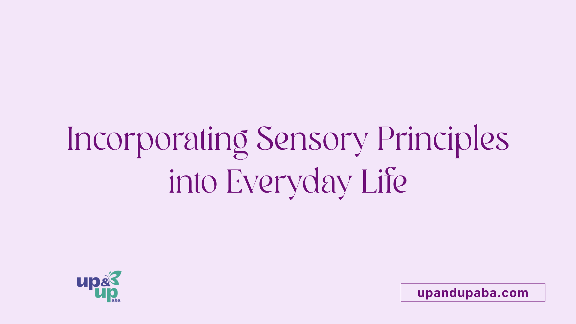 Incorporating Sensory Principles into Everyday Life