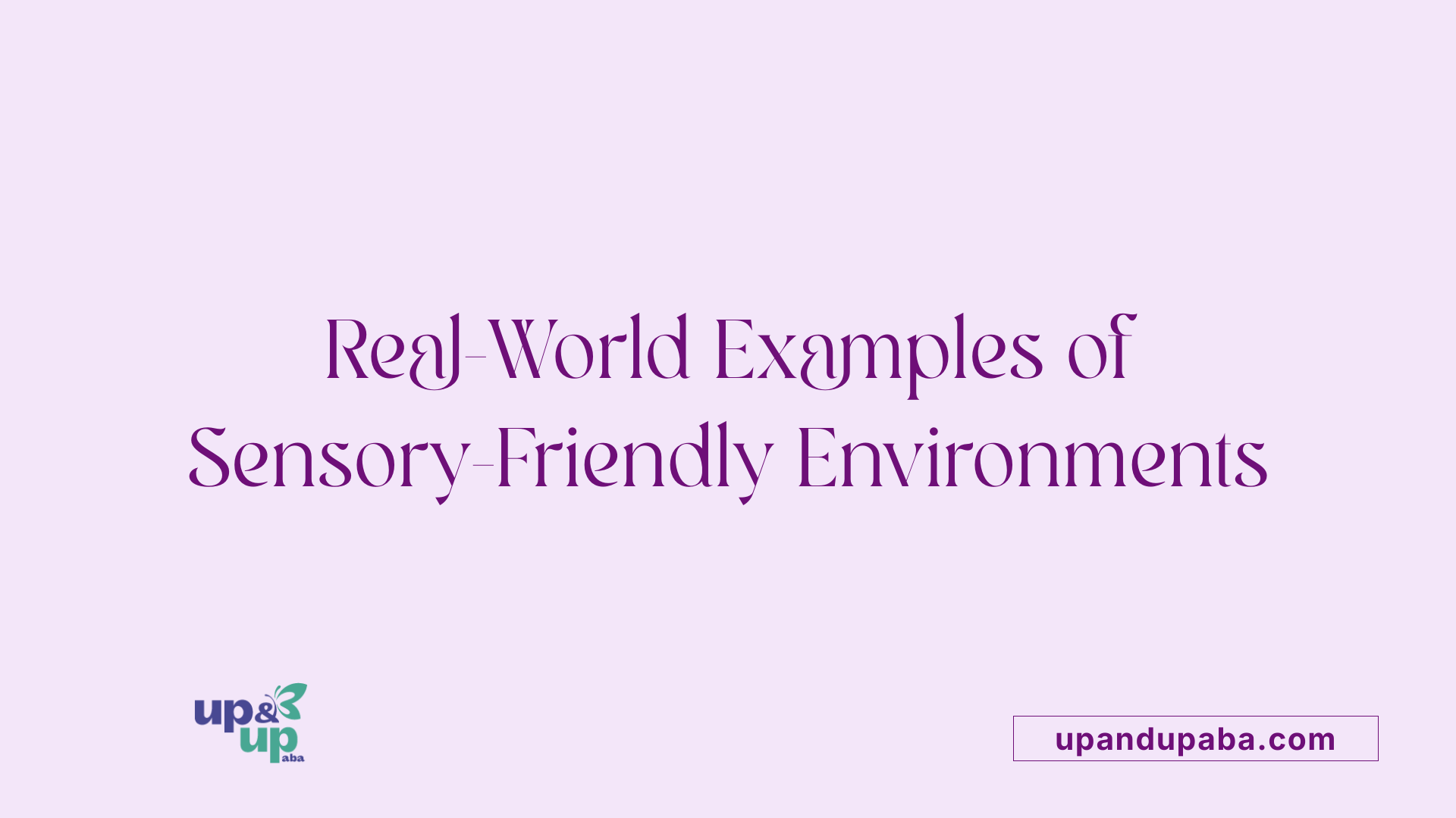 Real-World Examples of Sensory-Friendly Environments