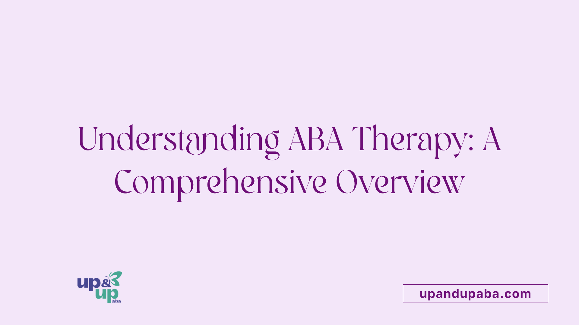 Understanding ABA Therapy: A Comprehensive Overview