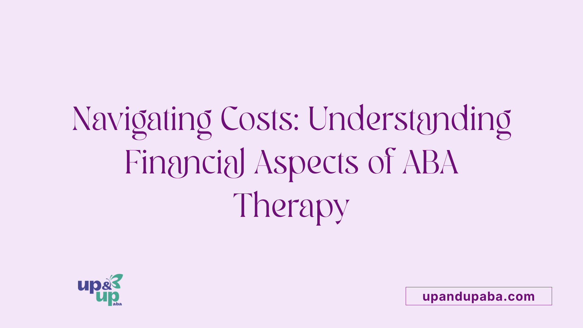Navigating Costs: Understanding Financial Aspects of ABA Therapy